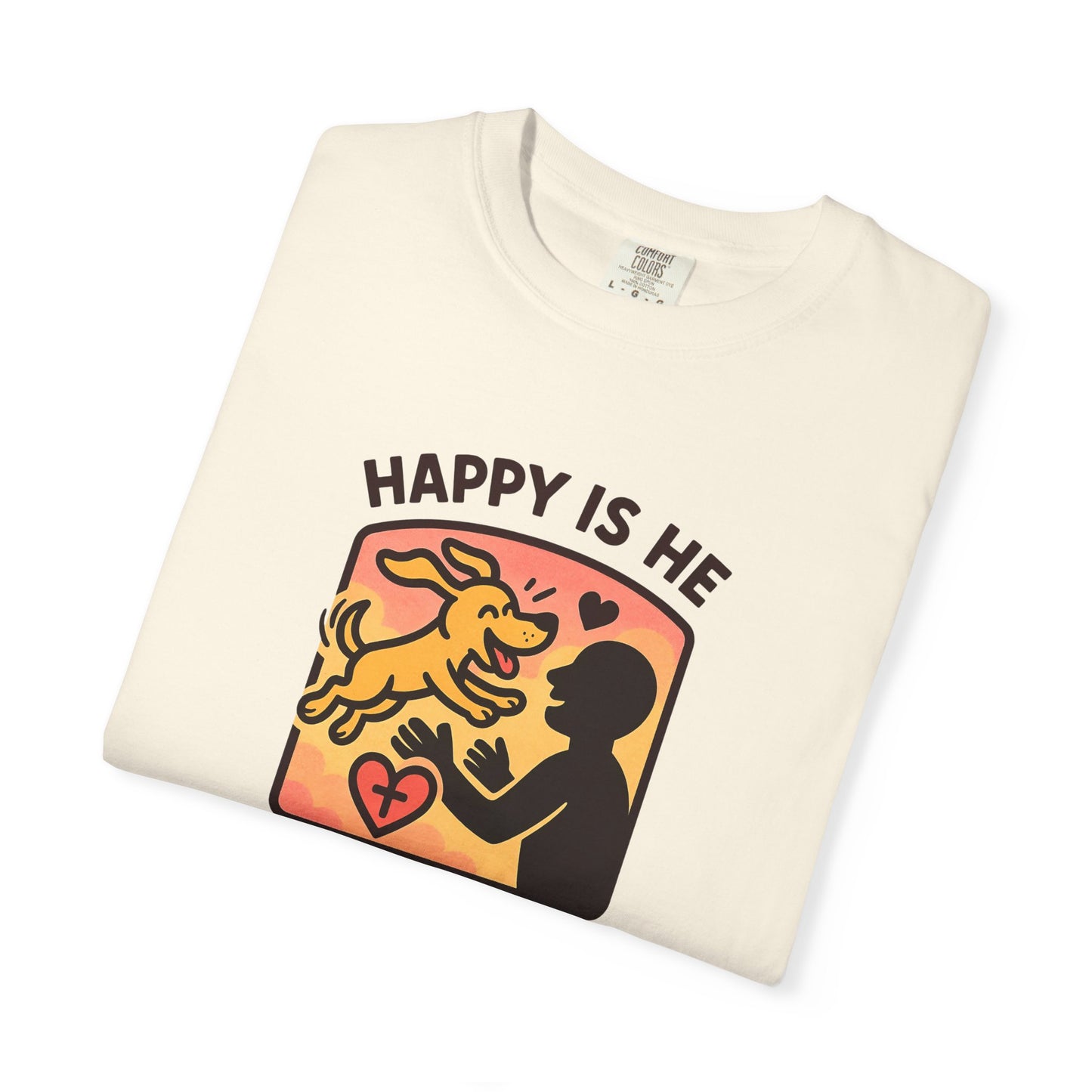 Happy Is He Unisex Garment-Dyed T-shirt | Cute Dog T-shirt | Inspirational Apparel | Faith-Based Gift | Relaxed Fit Tee | Everyday Wear