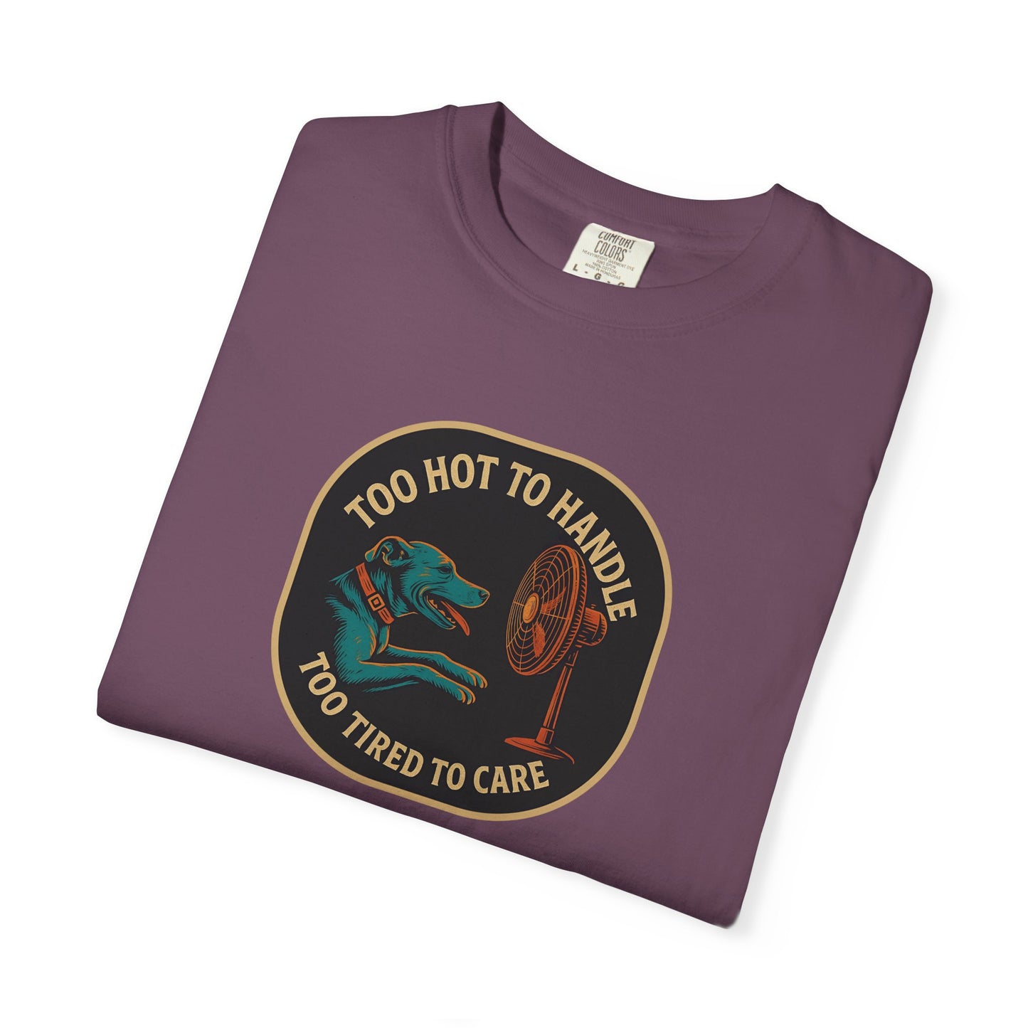 T-Shirt Too Hot to Handle, Too Tired to Care