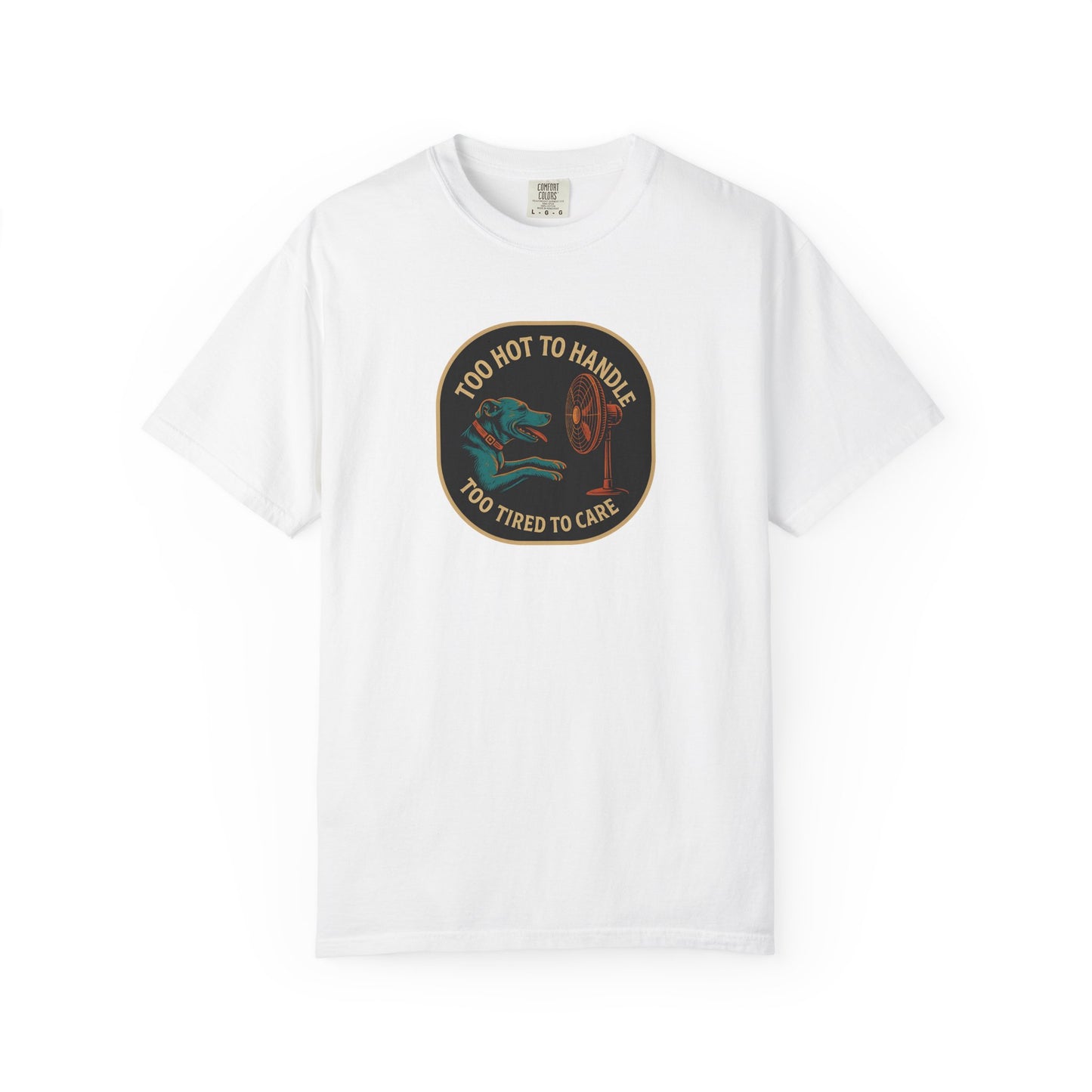 T-Shirt Too Hot to Handle, Too Tired to Care