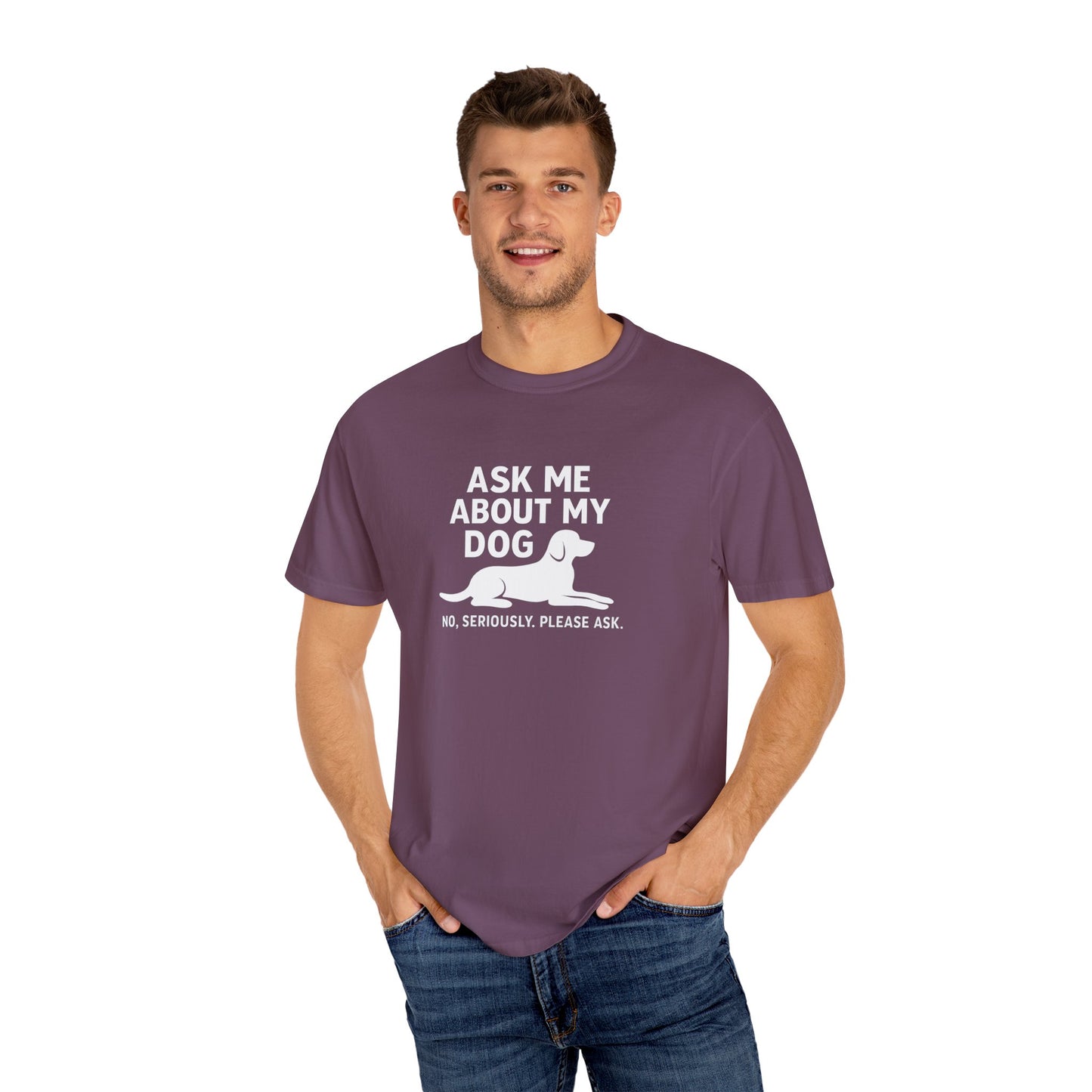 Ask Me About My Dog Unisex Garment-Dyed T-Shirt