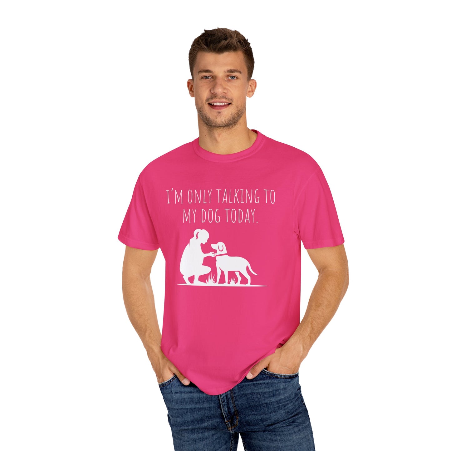 Funny Dog Lover Unisex T-shirt - "I’m Only Talking to My Dog Today"