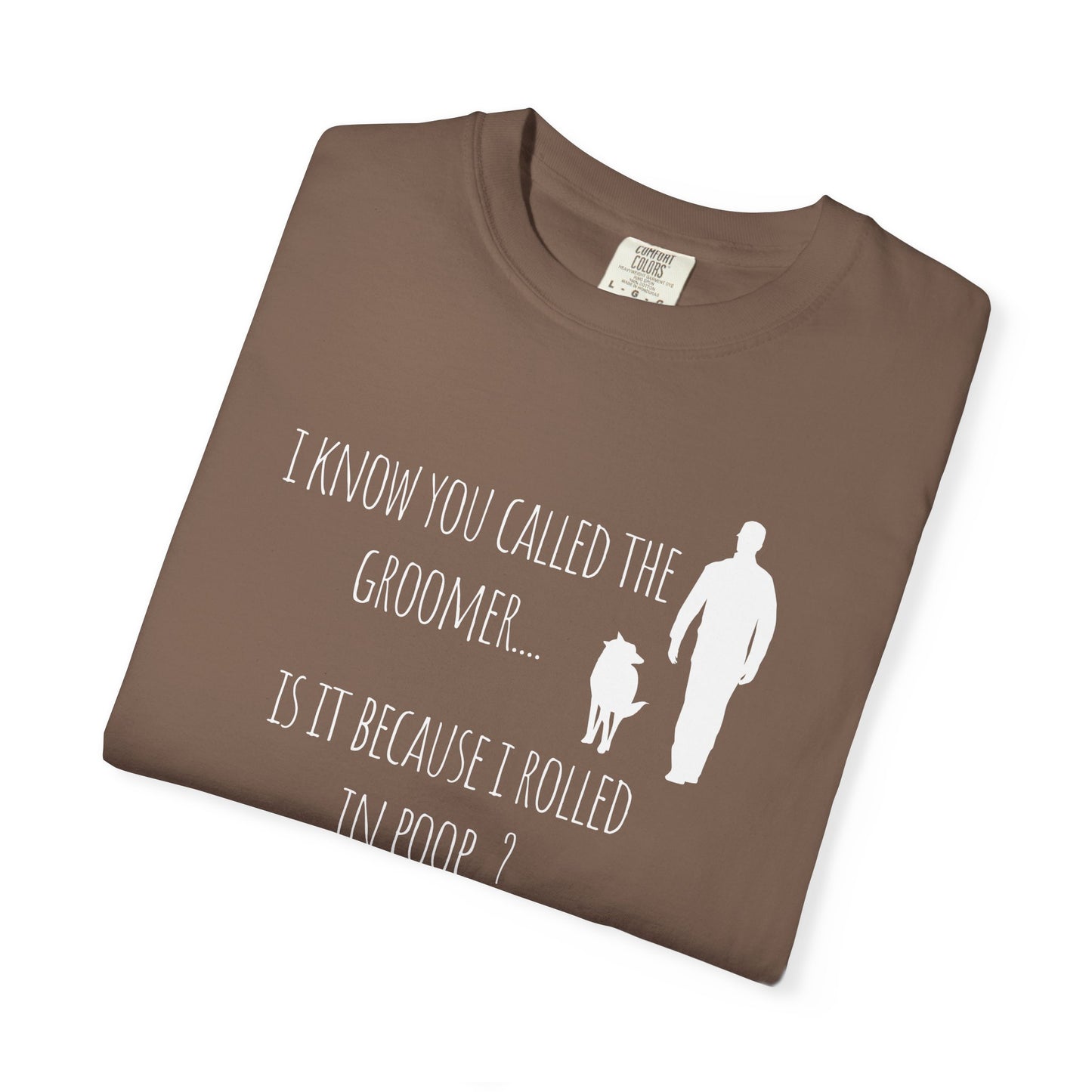 Humorous Dog Lover T-Shirt - 'Is It Because I Rolled In Poop?' Unisex Garment-Dyed Tee