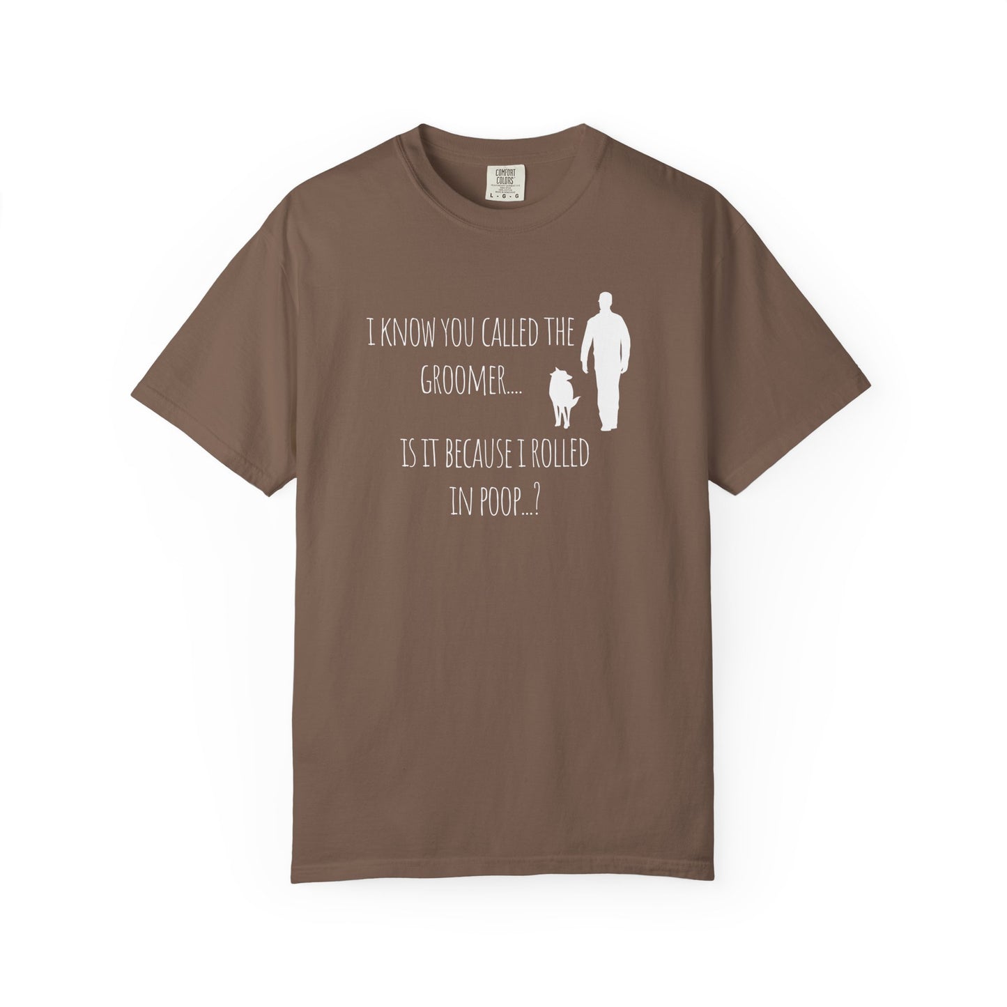 Humorous Dog Lover T-Shirt - 'Is It Because I Rolled In Poop?' Unisex Garment-Dyed Tee