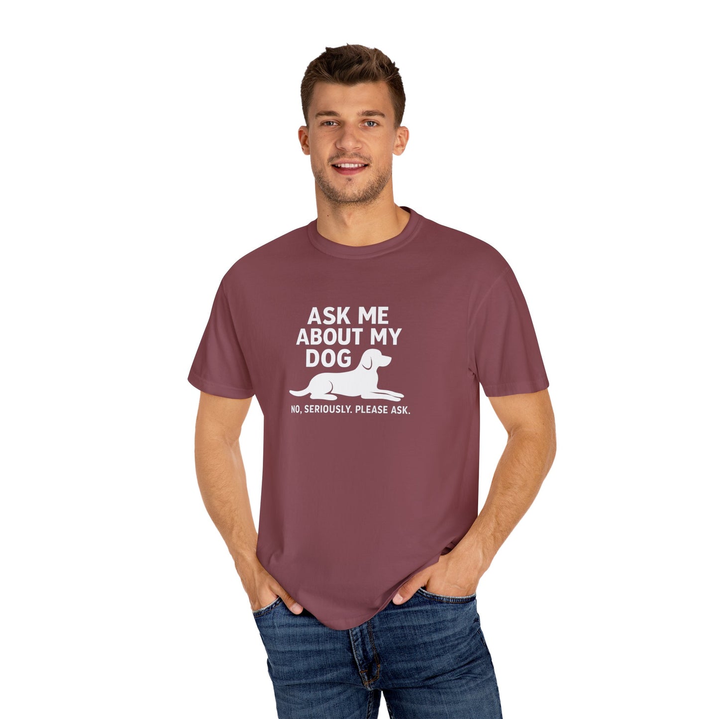 Ask Me About My Dog Unisex Garment-Dyed T-Shirt