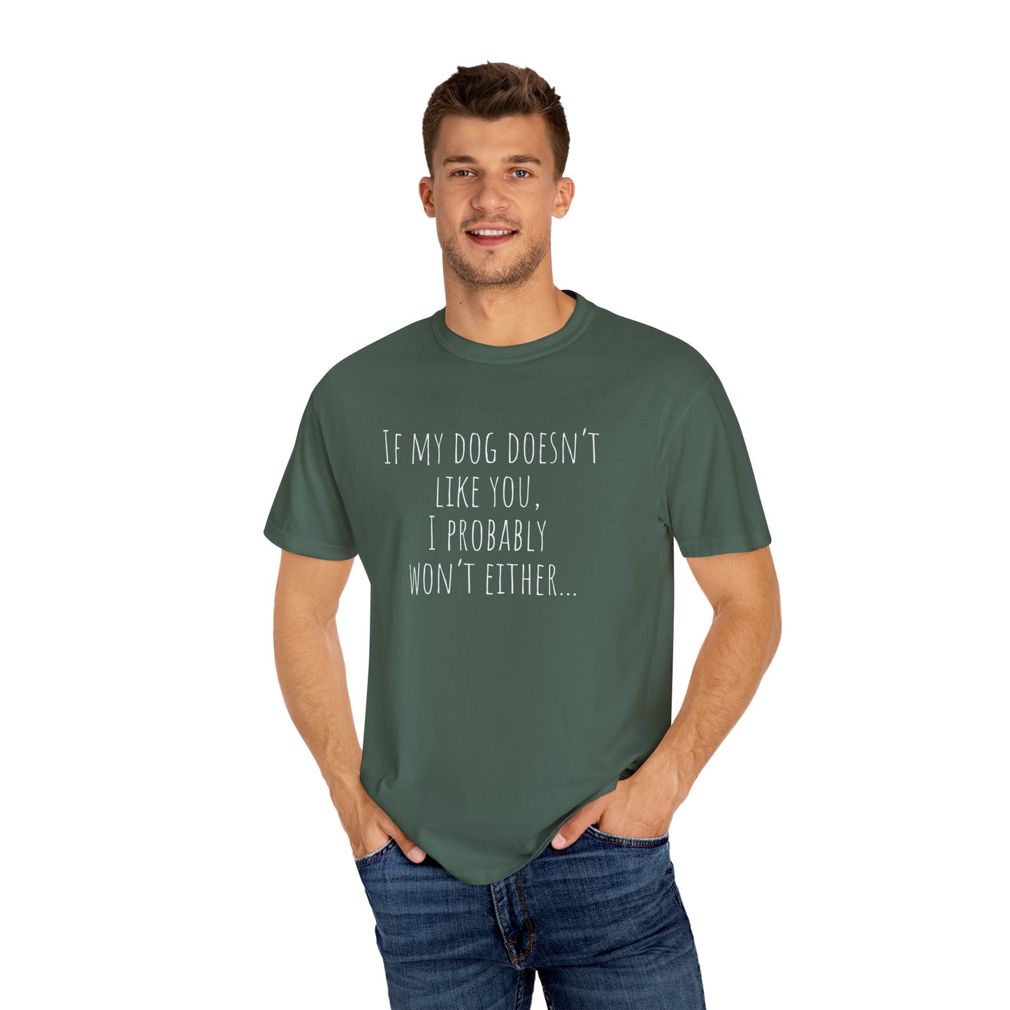Funny Dog Lover Unisex Garment-Dyed T-Shirt - If My Dog Doesn't Like You, I Probably Won't Either