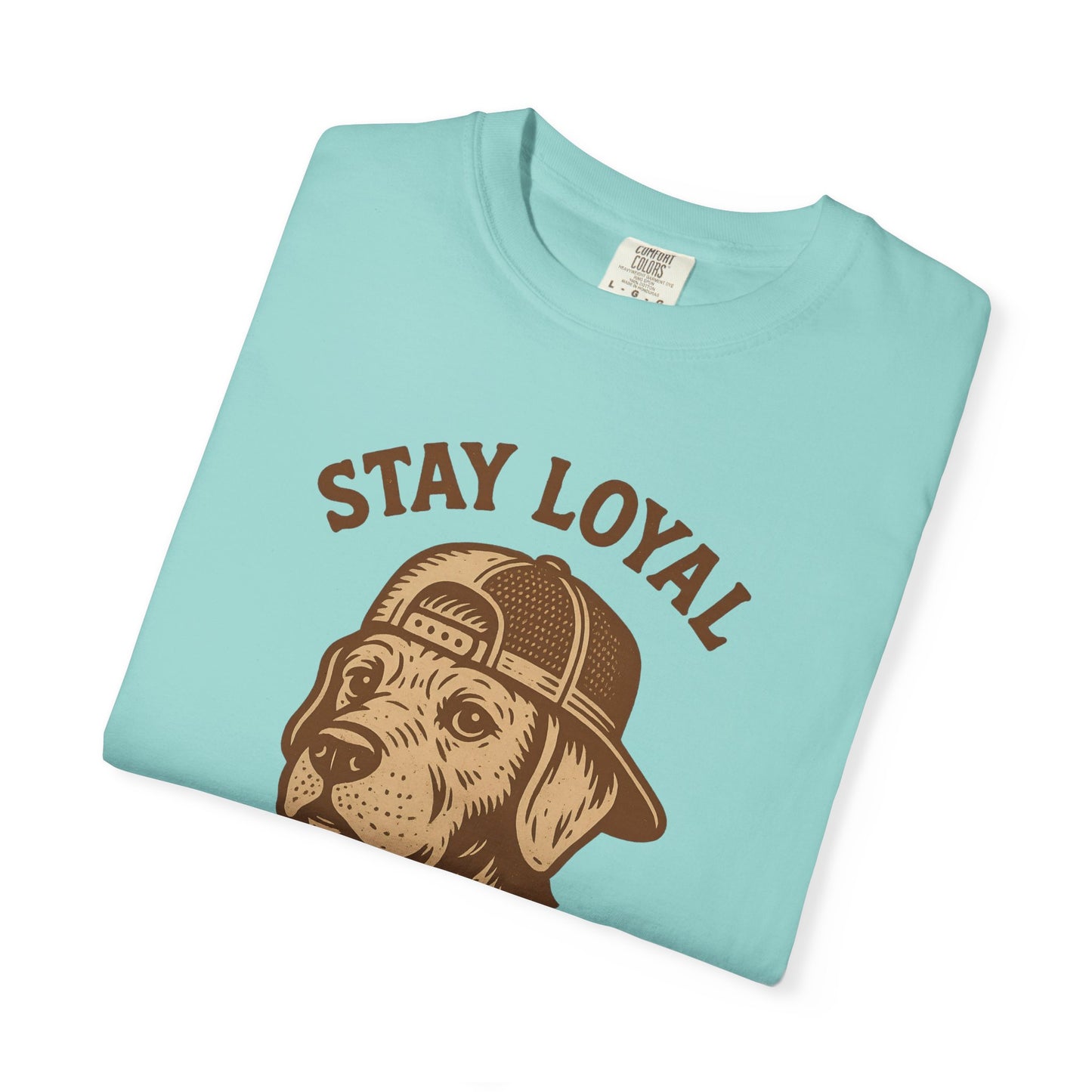 Stay Loyal Dog T-shirt, Unisex Garment-Dyed Tee, Perfect for Dog Lovers, Pet Owners, Casual Wear, Gift for Holidays