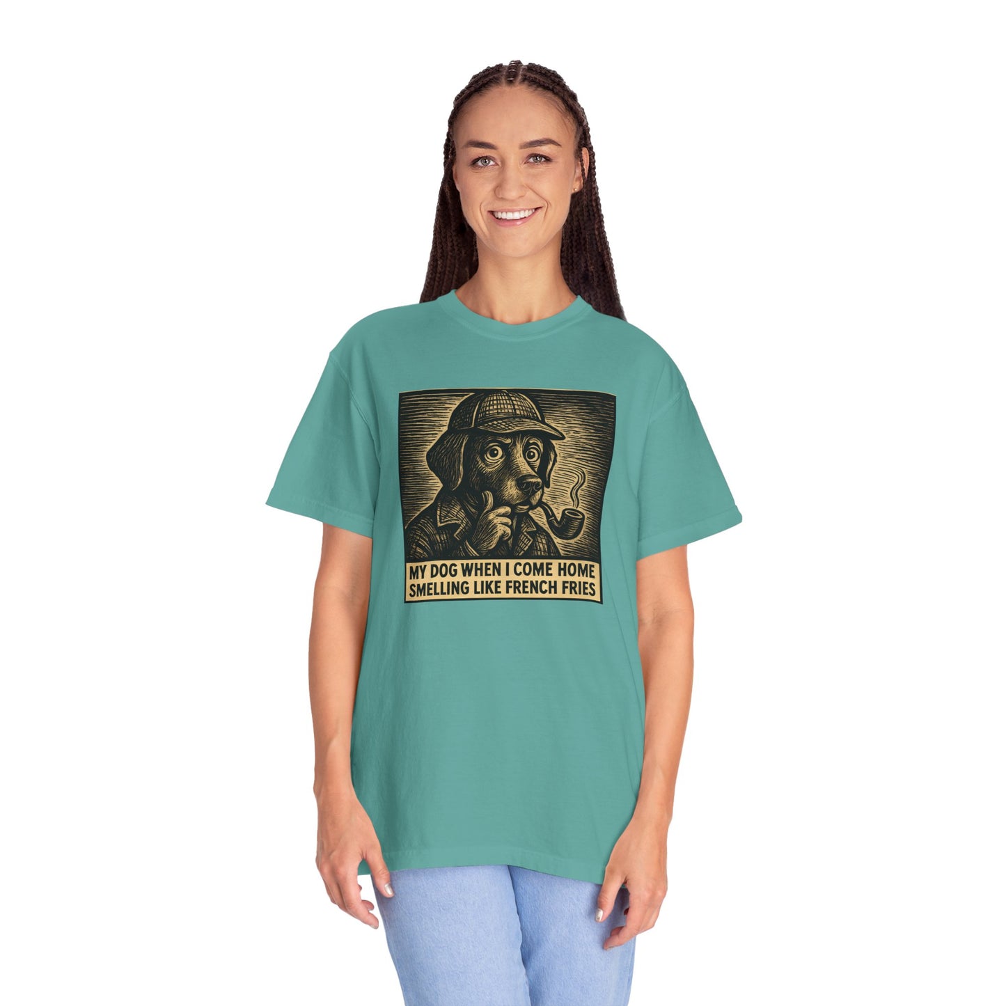 Garment-Dyed T-shirt - My Dog When I Come Home Smelling Like French Fries-Sherlock Bones