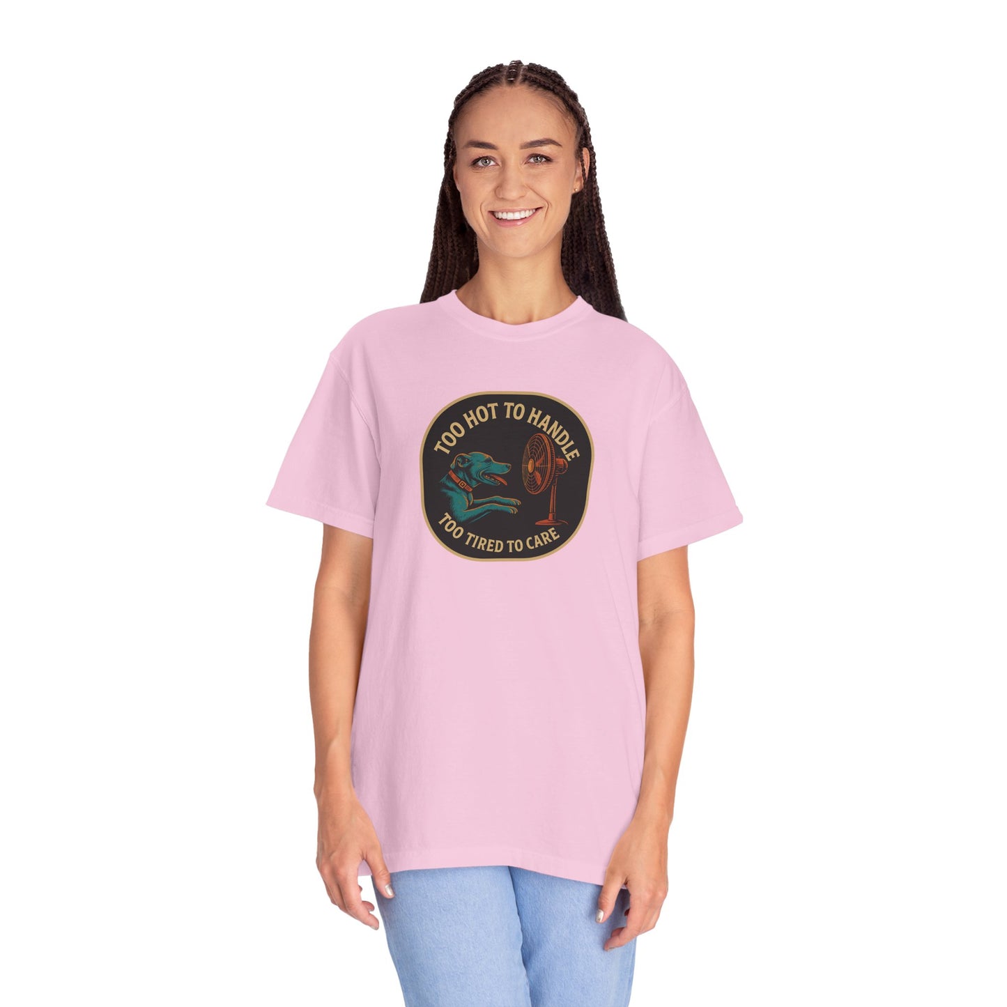 T-Shirt Too Hot to Handle, Too Tired to Care