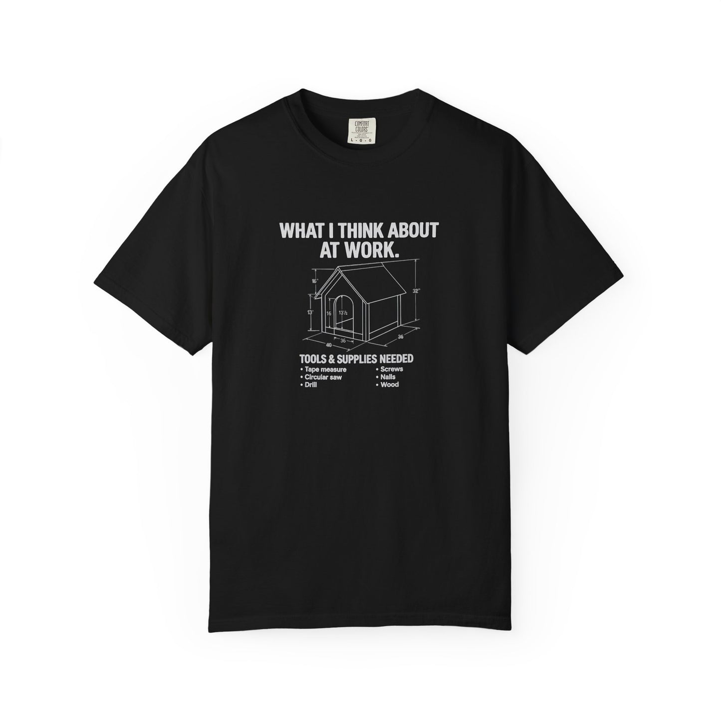 Funny Doghouse plans Garment-Dyed T-Shirt – "What I Think About at Work" Graphic Tee