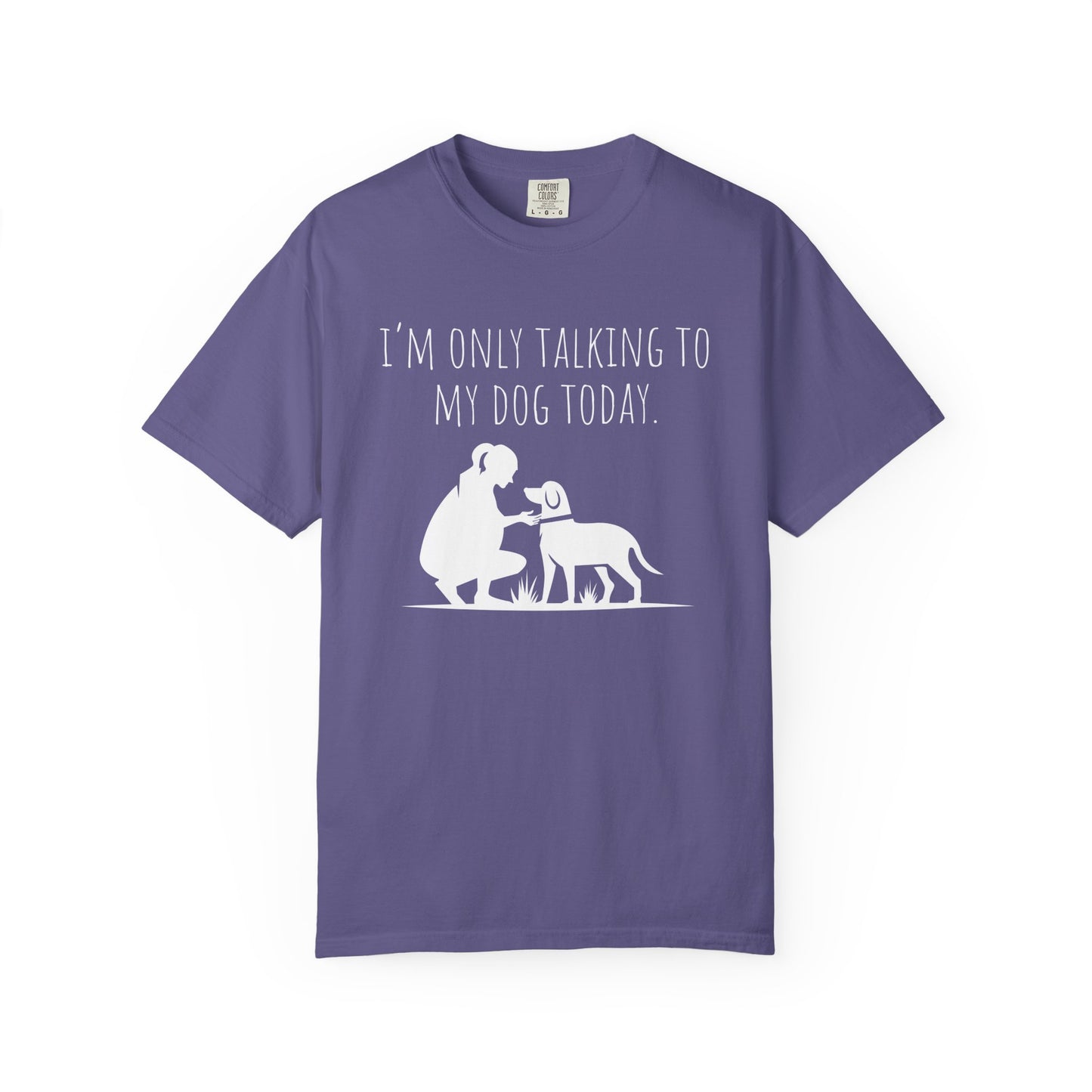 Funny Dog Lover Unisex T-shirt - "I’m Only Talking to My Dog Today"