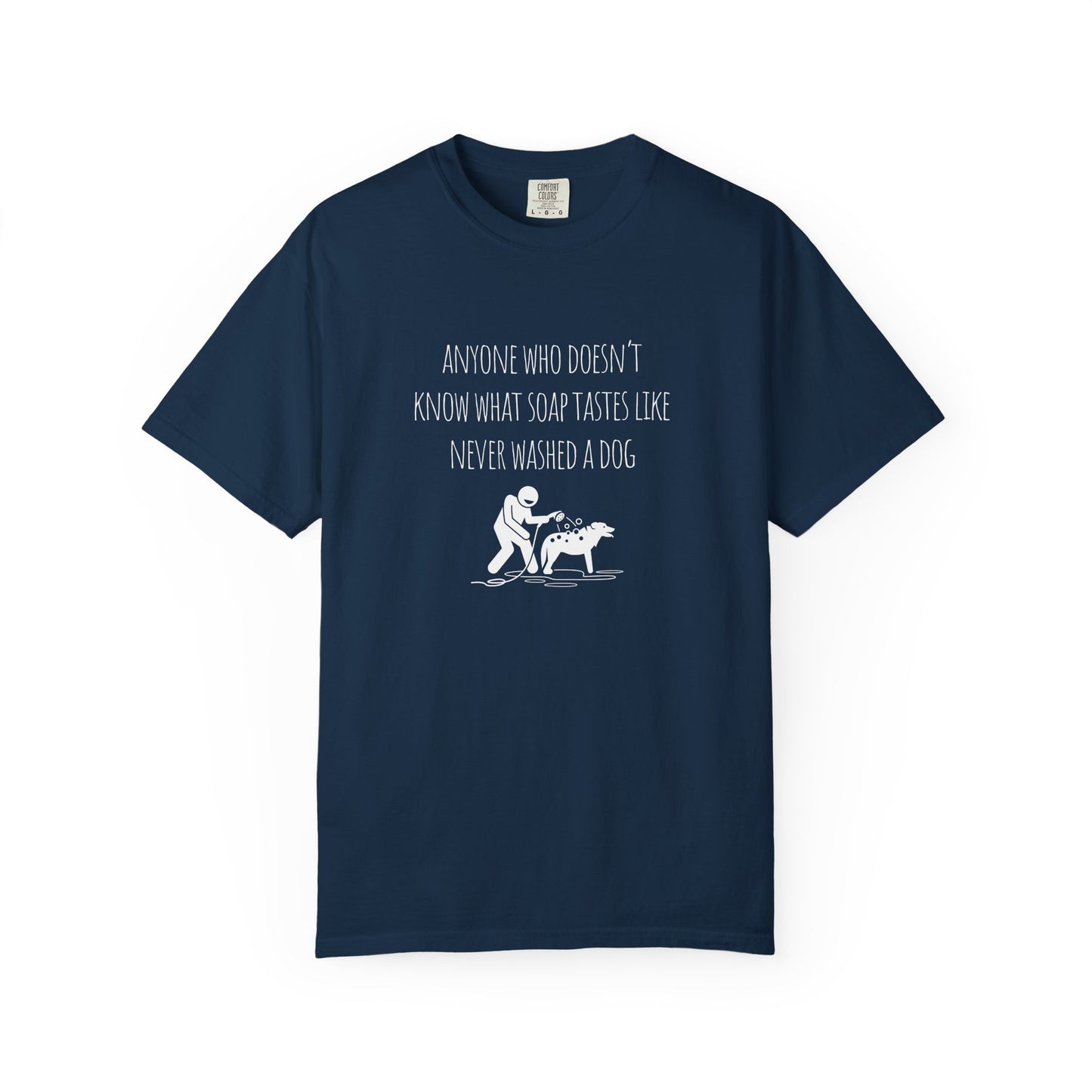 Unisex Dog Washing Humor T-Shirt - Anyone Who Doesn't Know What Soap Tastes Like