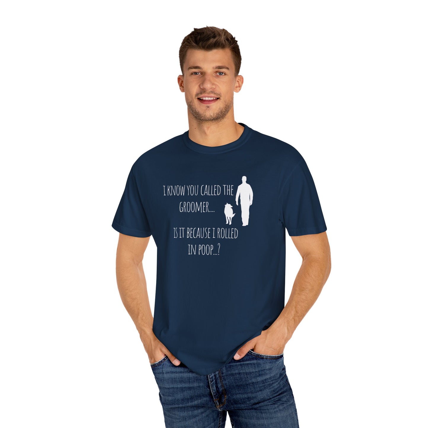 Humorous Dog Lover T-Shirt - 'Is It Because I Rolled In Poop?' Unisex Garment-Dyed Tee