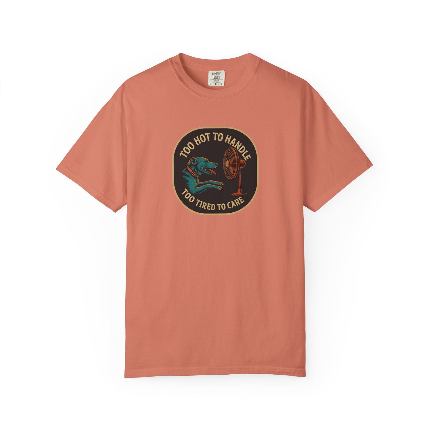 T-Shirt Too Hot to Handle, Too Tired to Care