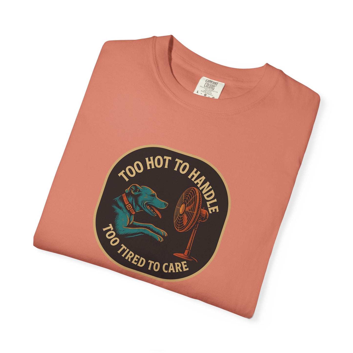 T-Shirt Too Hot to Handle, Too Tired to Care