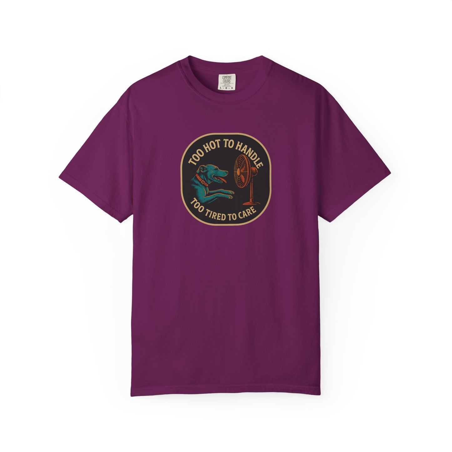 T-Shirt Too Hot to Handle, Too Tired to Care