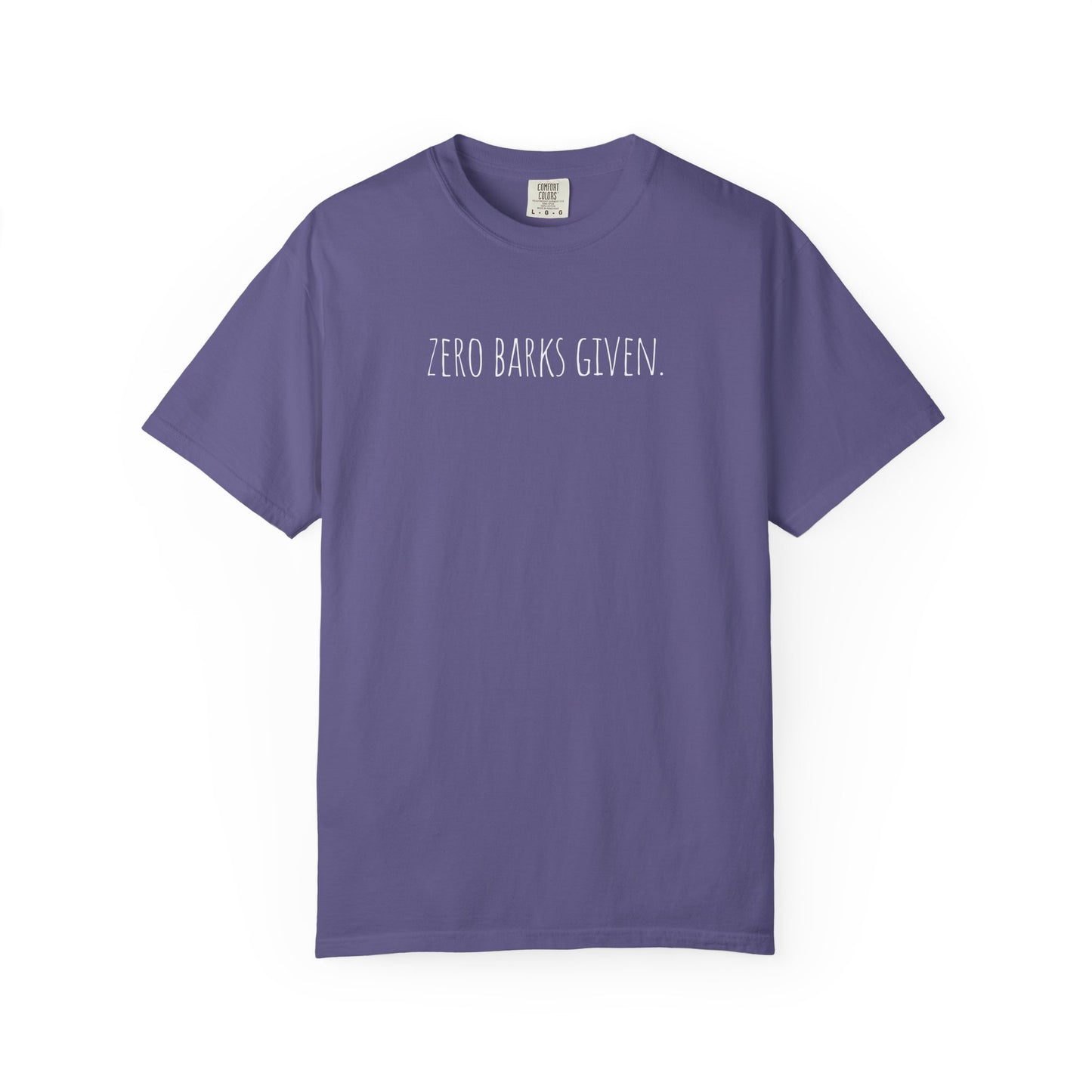 Zero Barks Given Unisex Garment-Dyed T-Shirt - Fun Dog Lover Tee