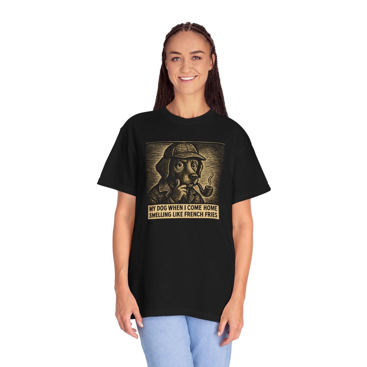 Garment-Dyed T-shirt - My Dog When I Come Home Smelling Like French Fries-Sherlock Bones