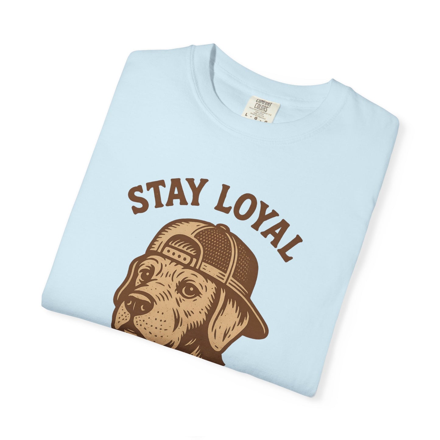 Stay Loyal Dog T-shirt, Unisex Garment-Dyed Tee, Perfect for Dog Lovers, Pet Owners, Casual Wear, Gift for Holidays