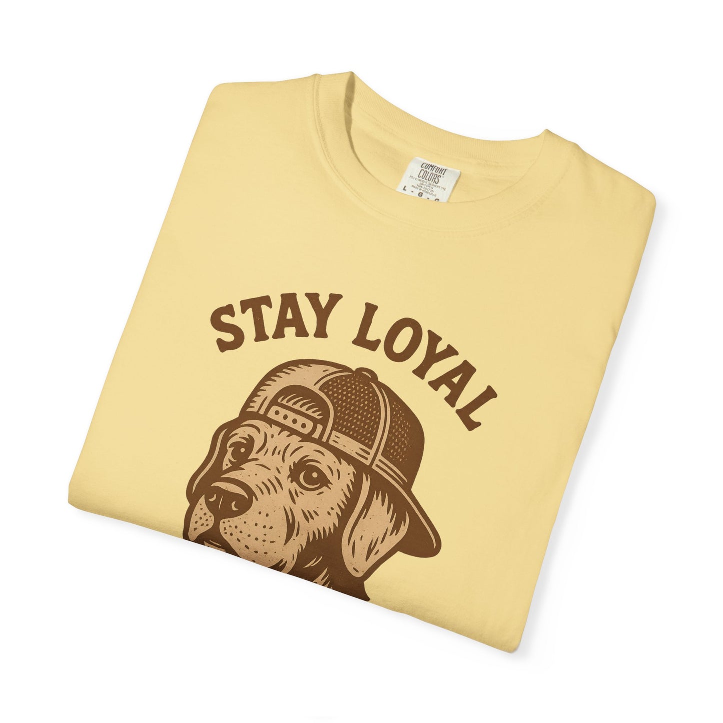 Stay Loyal Dog T-shirt, Unisex Garment-Dyed Tee, Perfect for Dog Lovers, Pet Owners, Casual Wear, Gift for Holidays