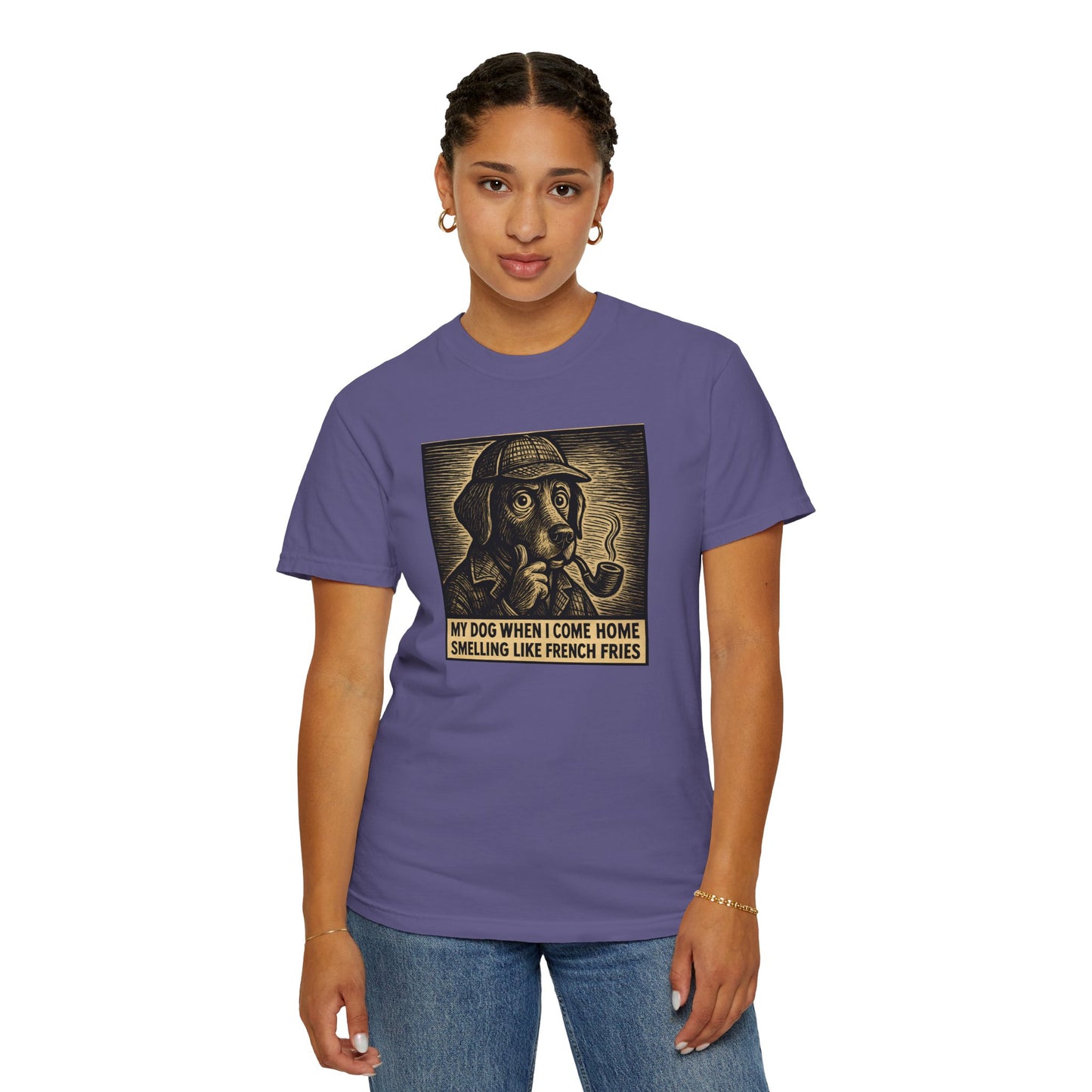 Garment-Dyed T-shirt - My Dog When I Come Home Smelling Like French Fries-Sherlock Bones
