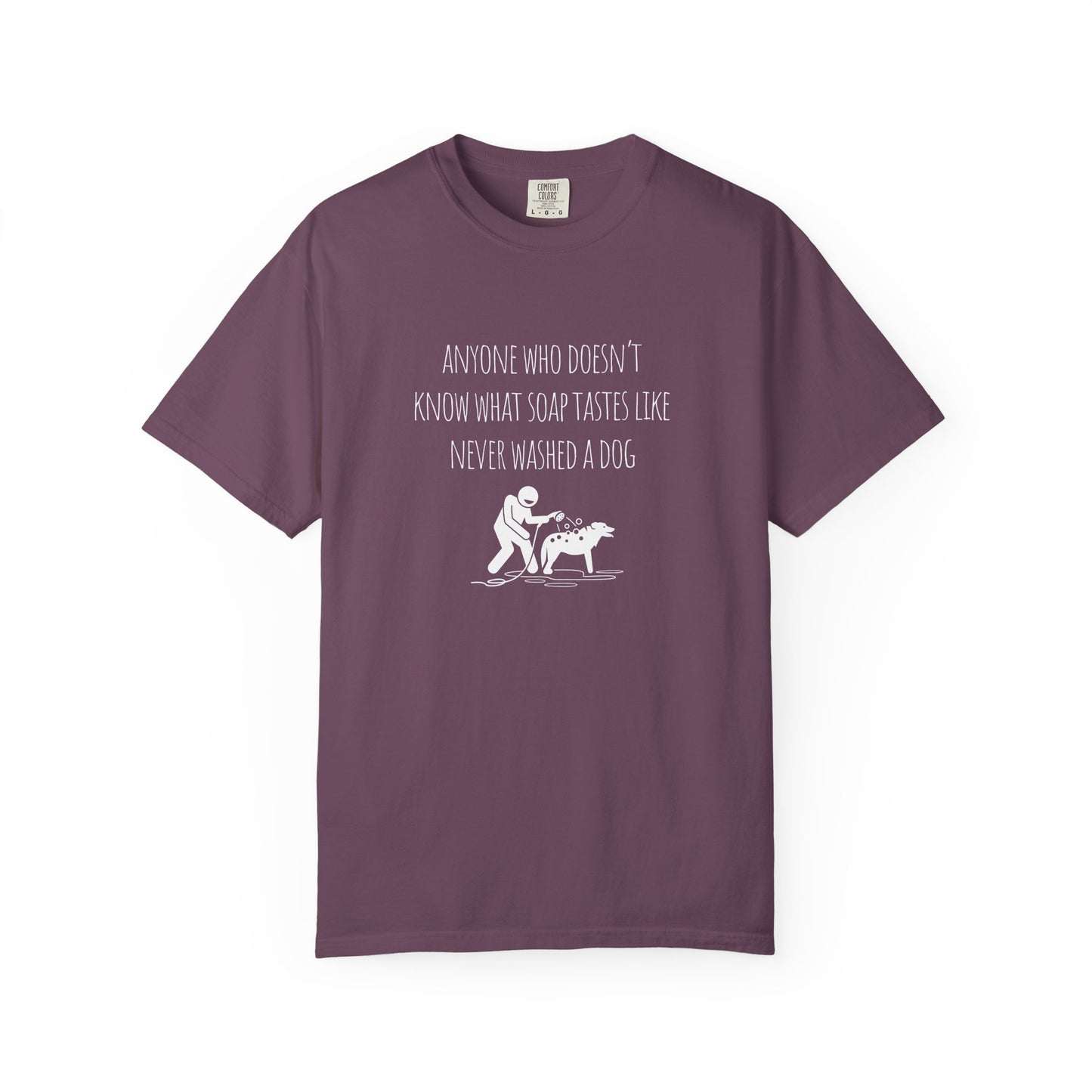 Unisex Dog Washing Humor T-Shirt - Anyone Who Doesn't Know What Soap Tastes Like