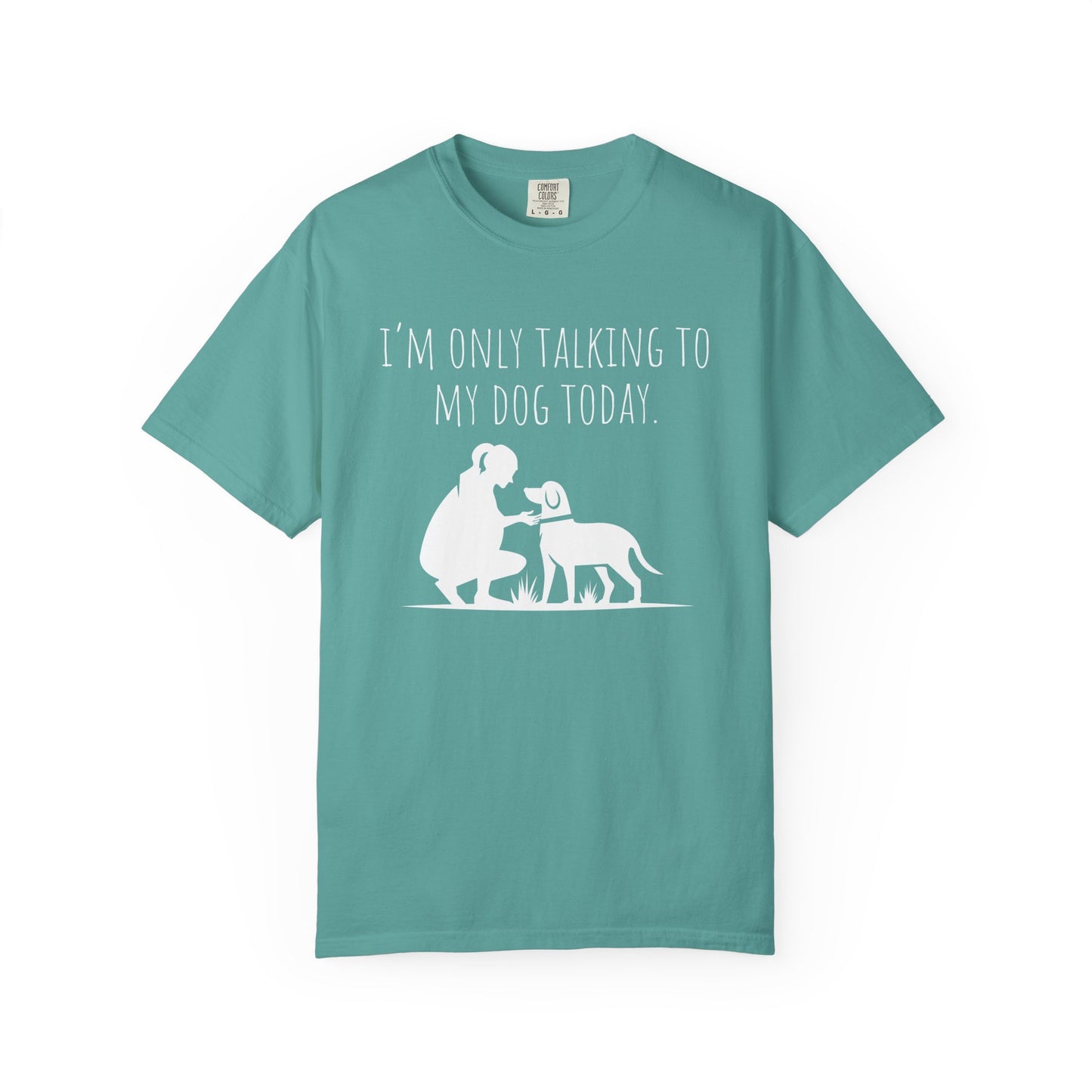Funny Dog Lover Unisex T-shirt - "I’m Only Talking to My Dog Today"