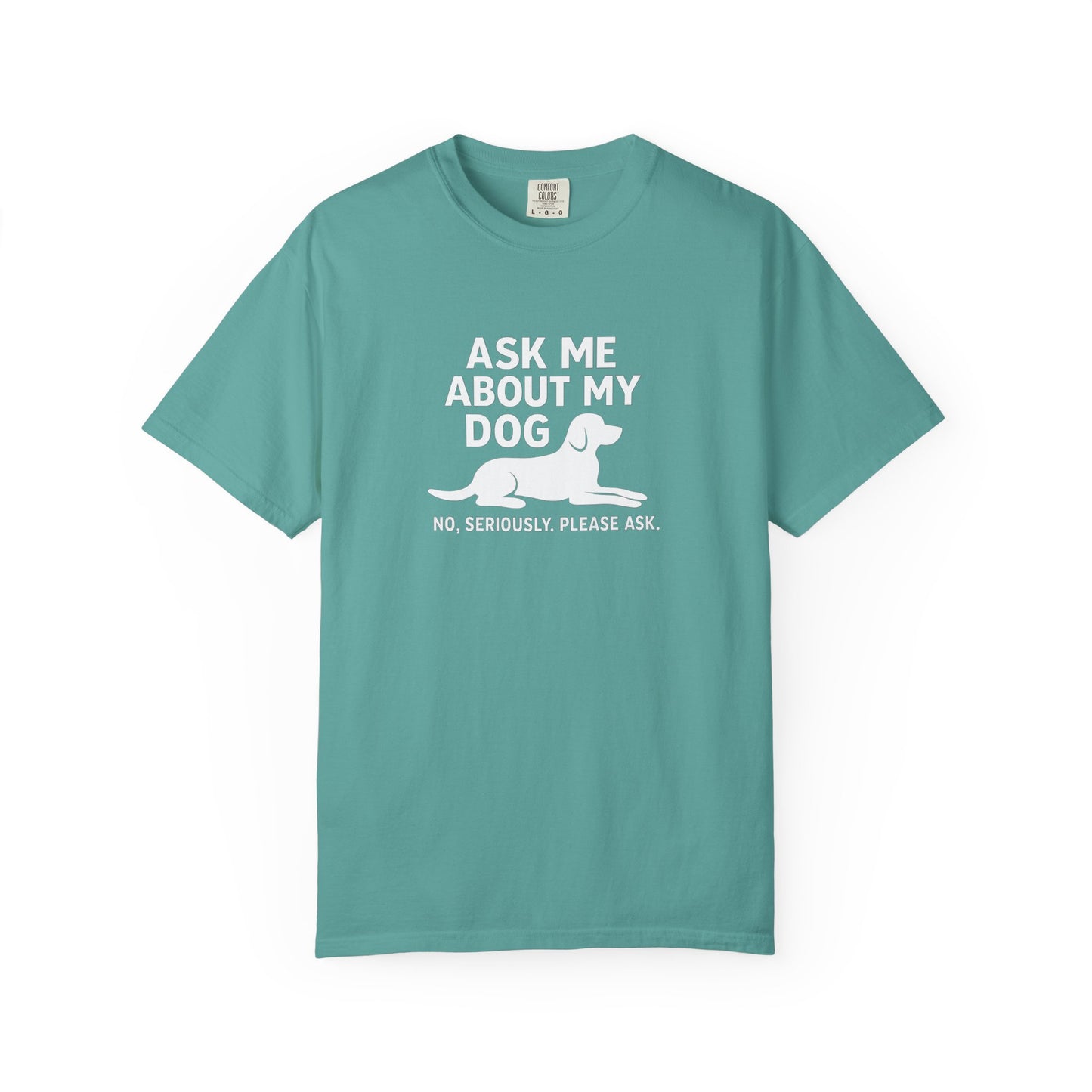 Ask Me About My Dog Unisex Garment-Dyed T-Shirt