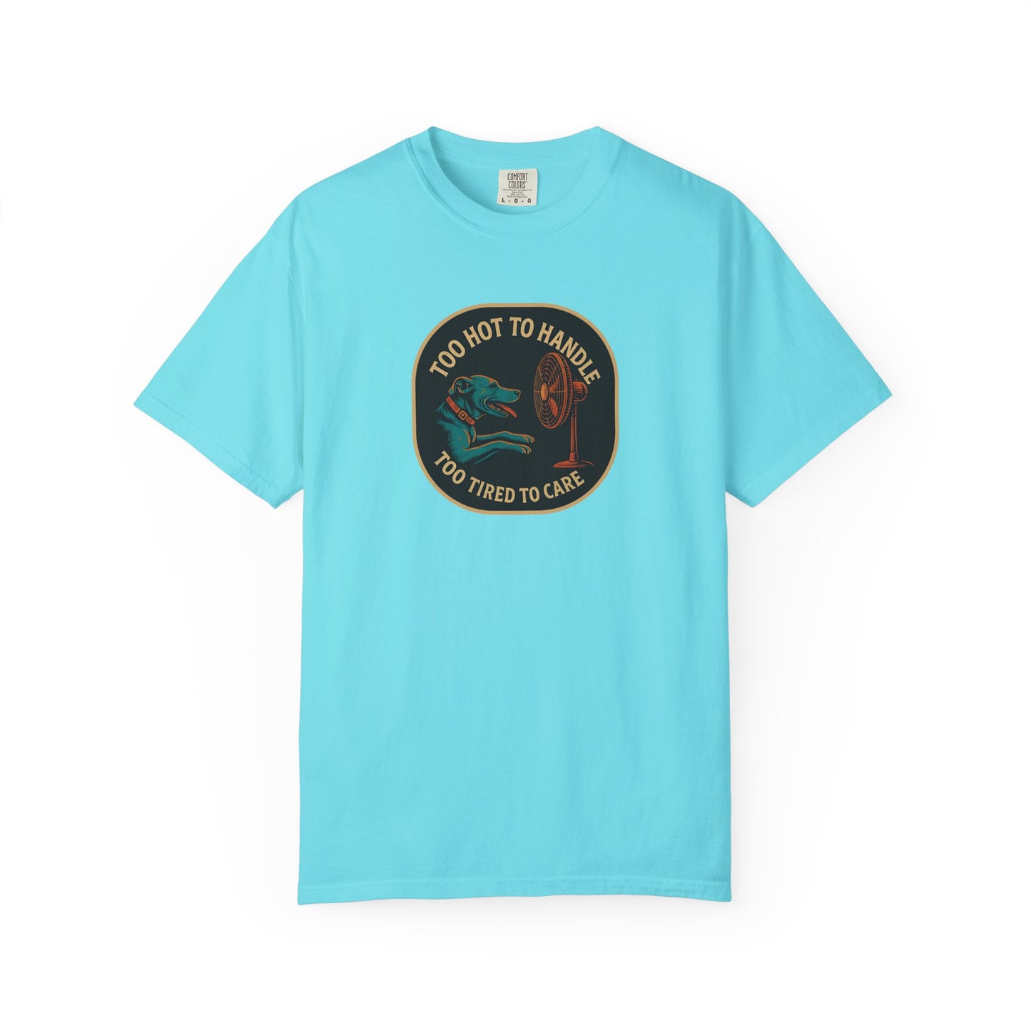 T-Shirt Too Hot to Handle, Too Tired to Care