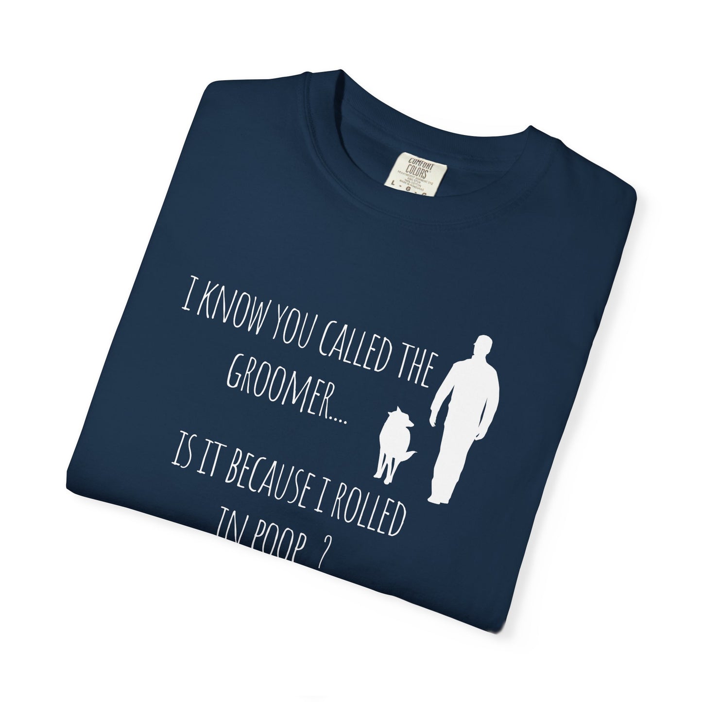 Humorous Dog Lover T-Shirt - 'Is It Because I Rolled In Poop?' Unisex Garment-Dyed Tee