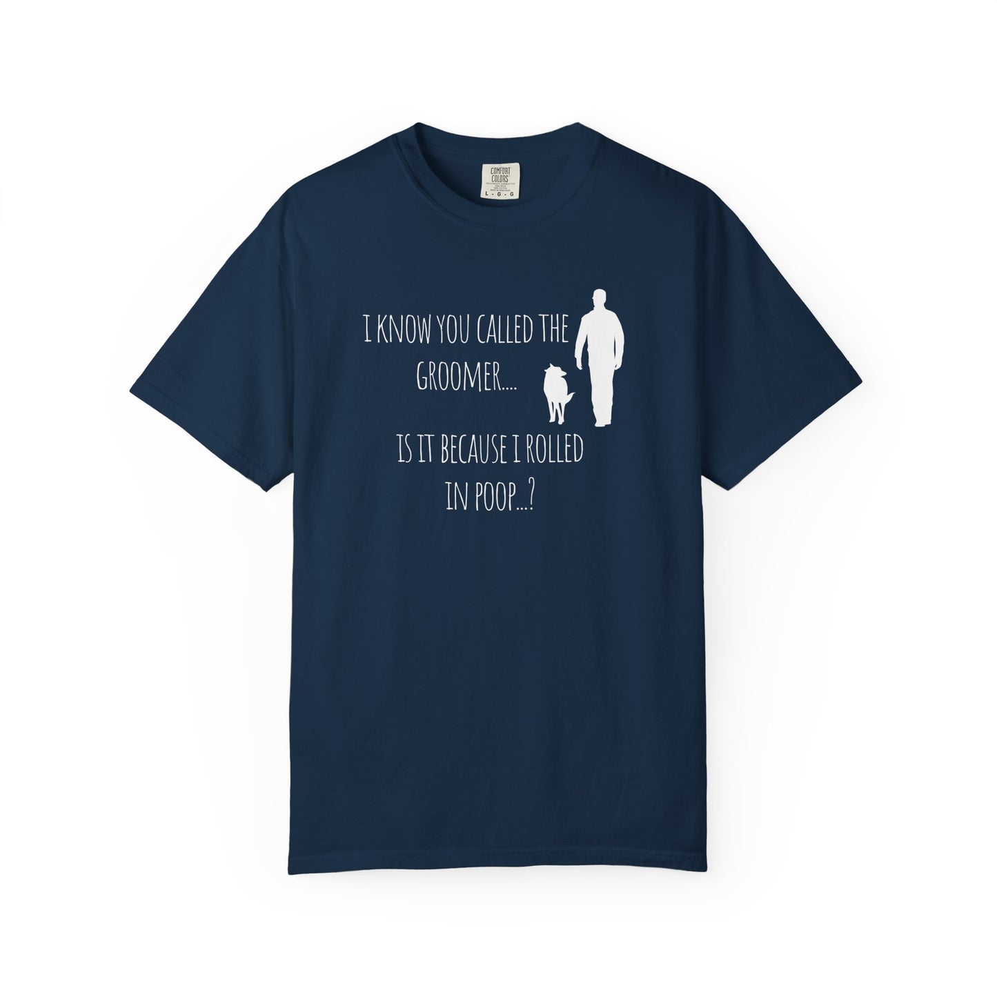 Humorous Dog Lover T-Shirt - 'Is It Because I Rolled In Poop?' Unisex Garment-Dyed Tee