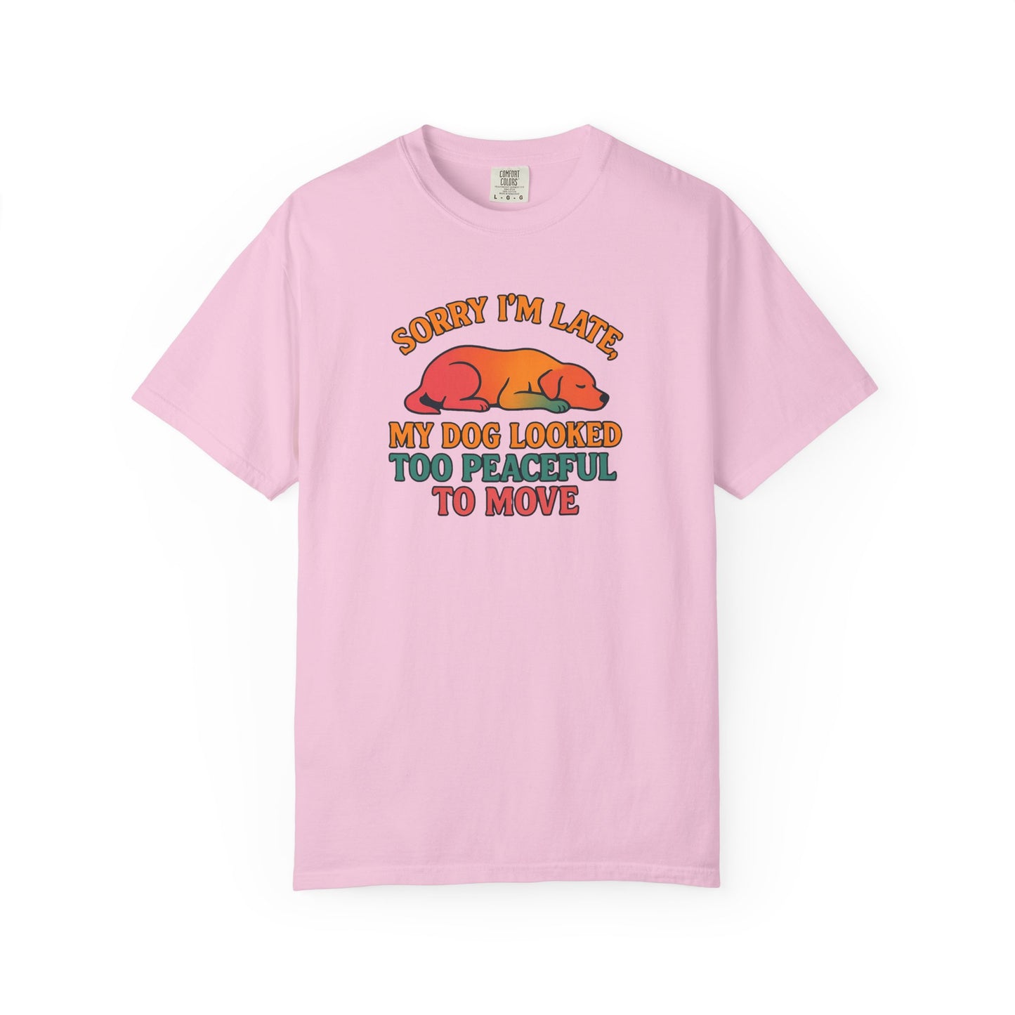 Funny Dog Lovers T-Shirt - 'Sorry I'm Late, My Dog Looked Too Peaceful to Move'