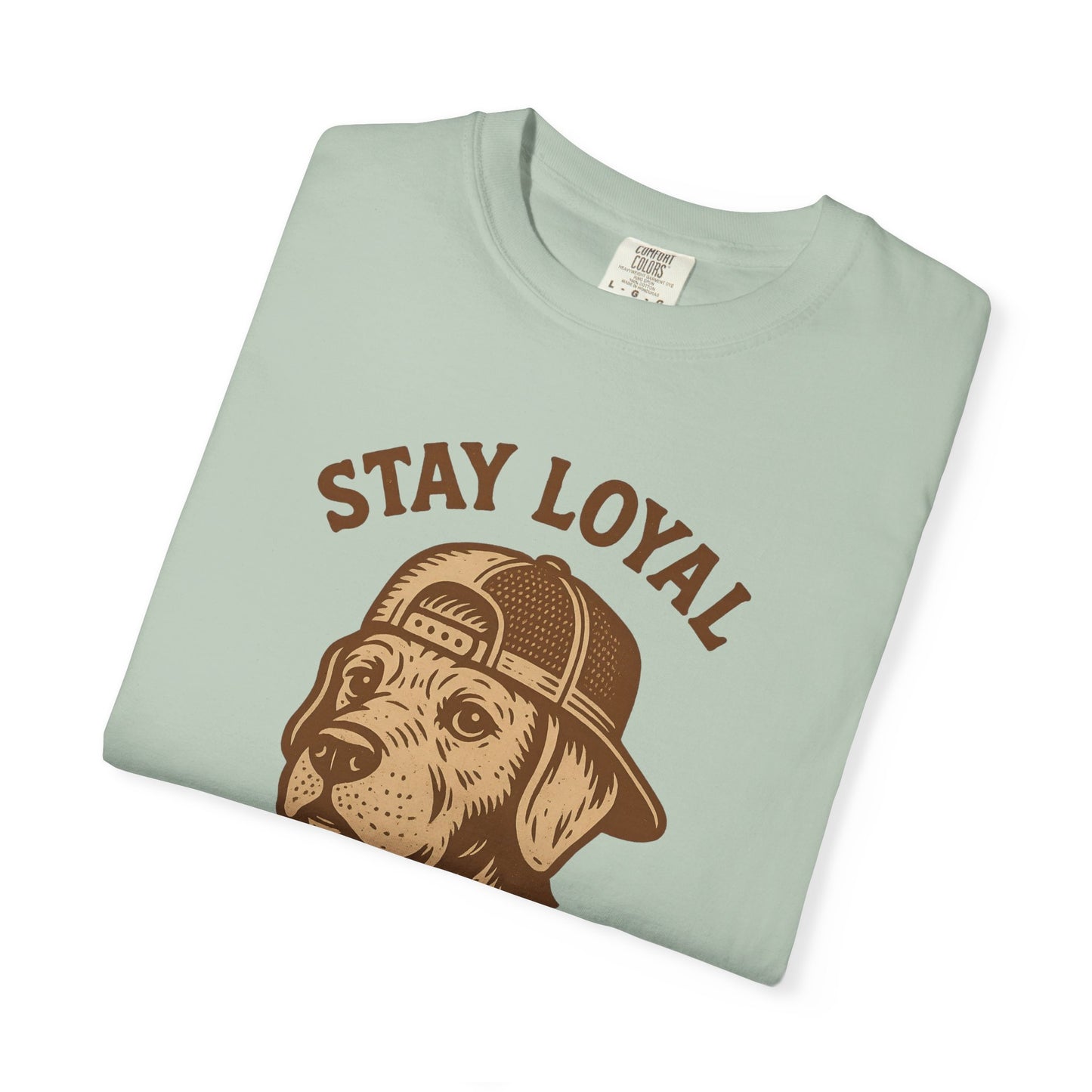 Stay Loyal Dog T-shirt, Unisex Garment-Dyed Tee, Perfect for Dog Lovers, Pet Owners, Casual Wear, Gift for Holidays