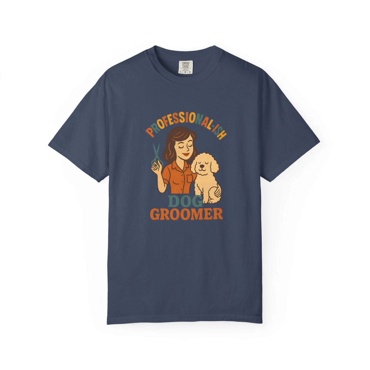 Professional-ish Dog Groomer Unisex Garment-Dyed T-Shirt - Perfect Gift for Pet Lovers