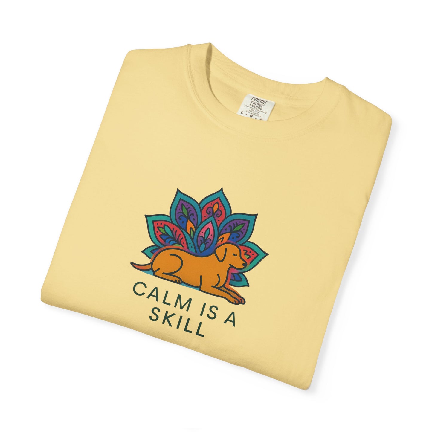 Calm is a Skill Unisex Garment-Dyed T-Shirt | Mindfulness Apparel, Gift for Yogis, Relaxation Wear, Inspirational Tee, Wellness Shirt