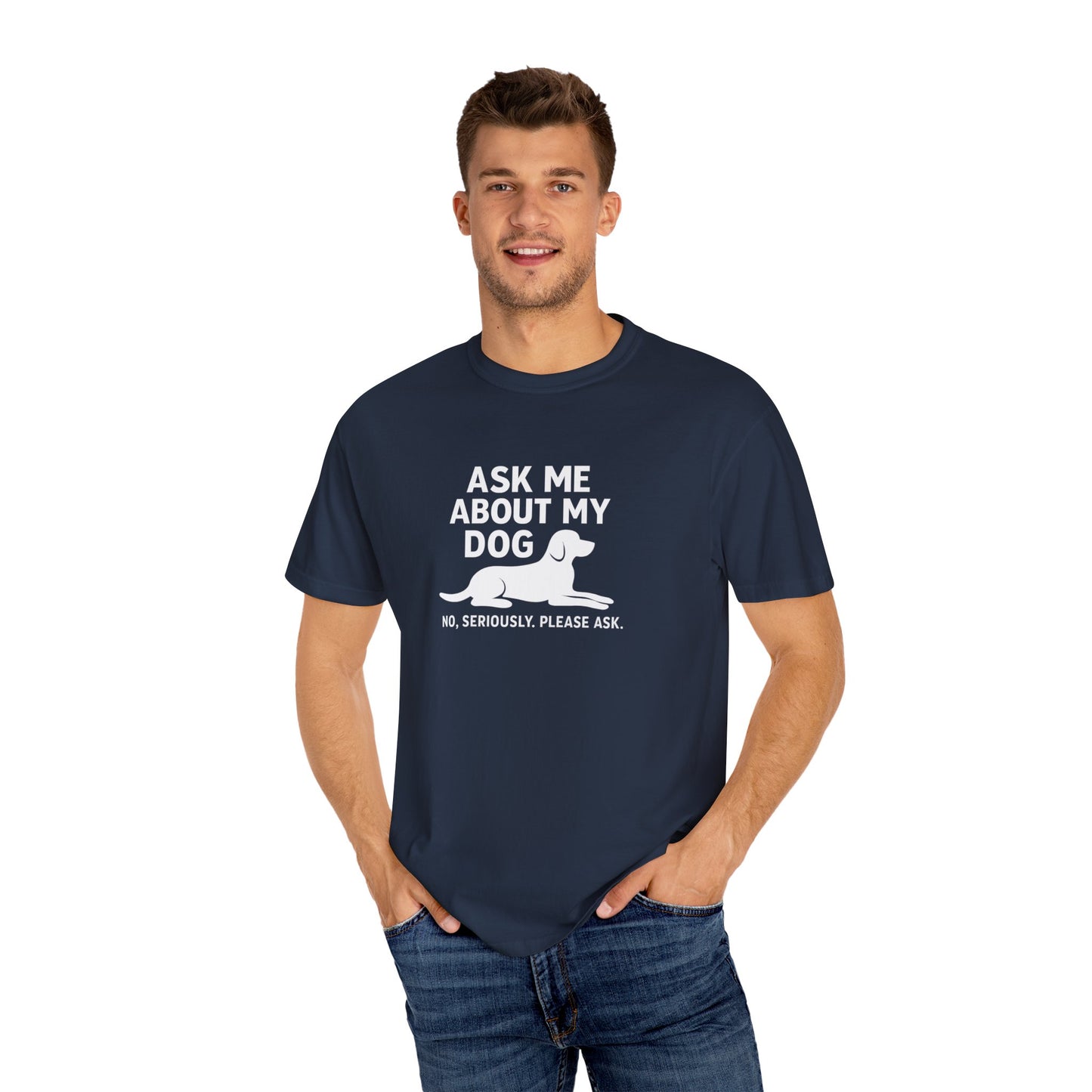 Ask Me About My Dog Unisex Garment-Dyed T-Shirt