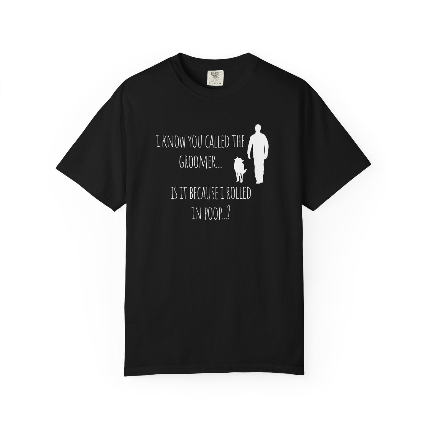 Humorous Dog Lover T-Shirt - 'Is It Because I Rolled In Poop?' Unisex Garment-Dyed Tee