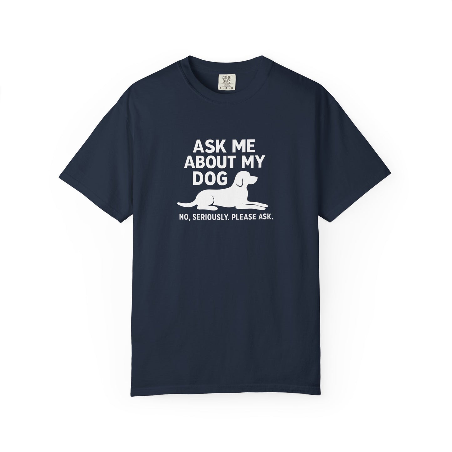 Ask Me About My Dog Unisex Garment-Dyed T-Shirt