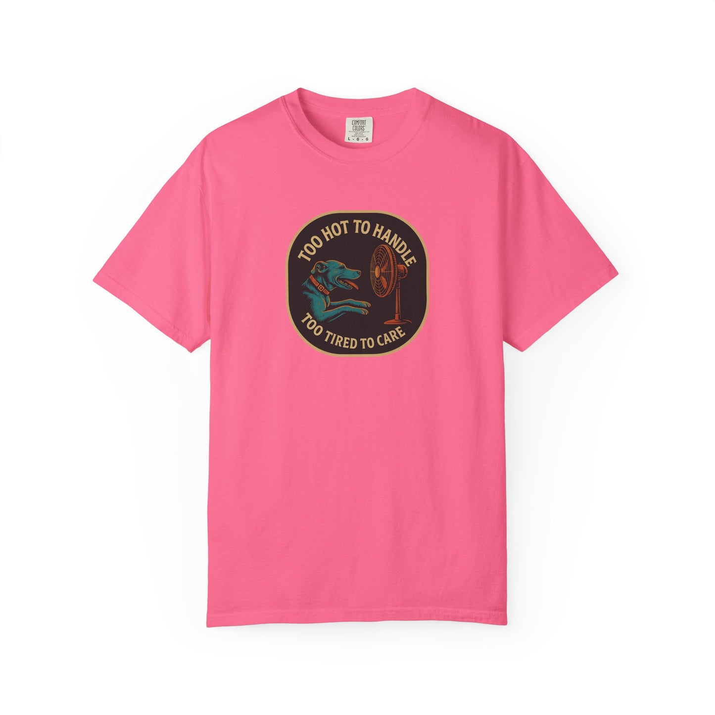 T-Shirt Too Hot to Handle, Too Tired to Care