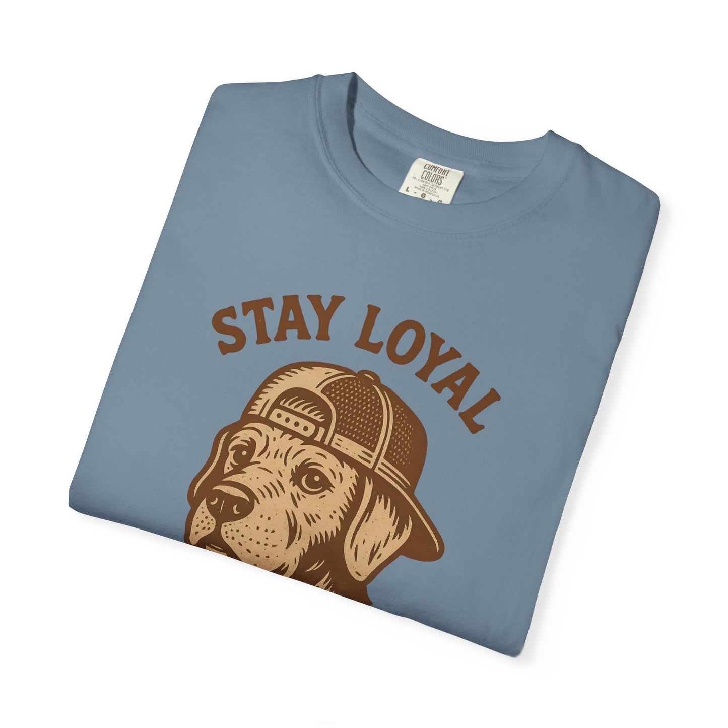Stay Loyal Dog T-shirt, Unisex Garment-Dyed Tee, Perfect for Dog Lovers, Pet Owners, Casual Wear, Gift for Holidays