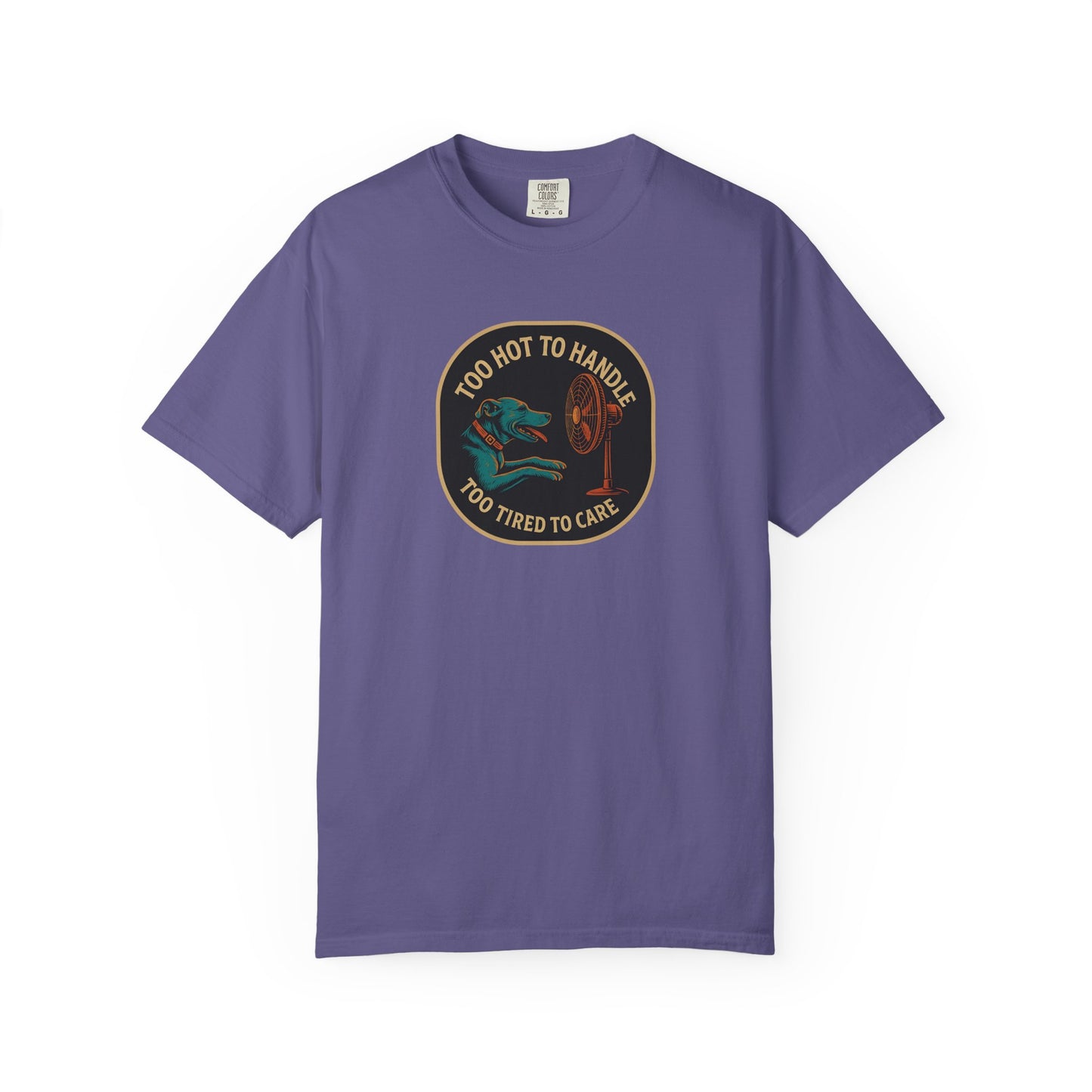 T-Shirt Too Hot to Handle, Too Tired to Care
