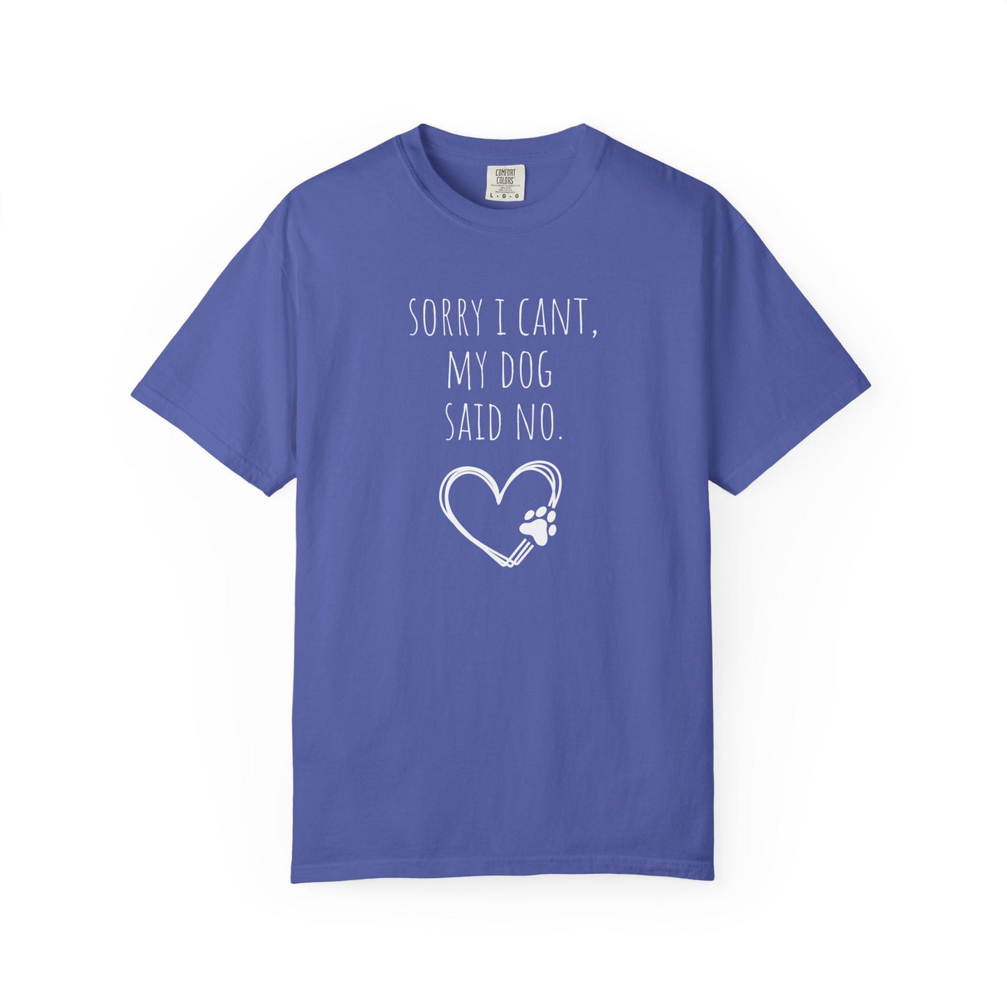 Dog Lover Unisex Garment-Dyed T-Shirt - "Sorry I Can’t, My Dog Said No"