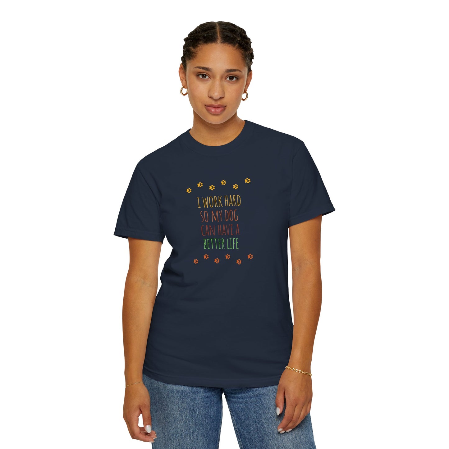 I Work Hard So My Dog Can Have A Better Life - Unisex Garment-Dyed T-shirt