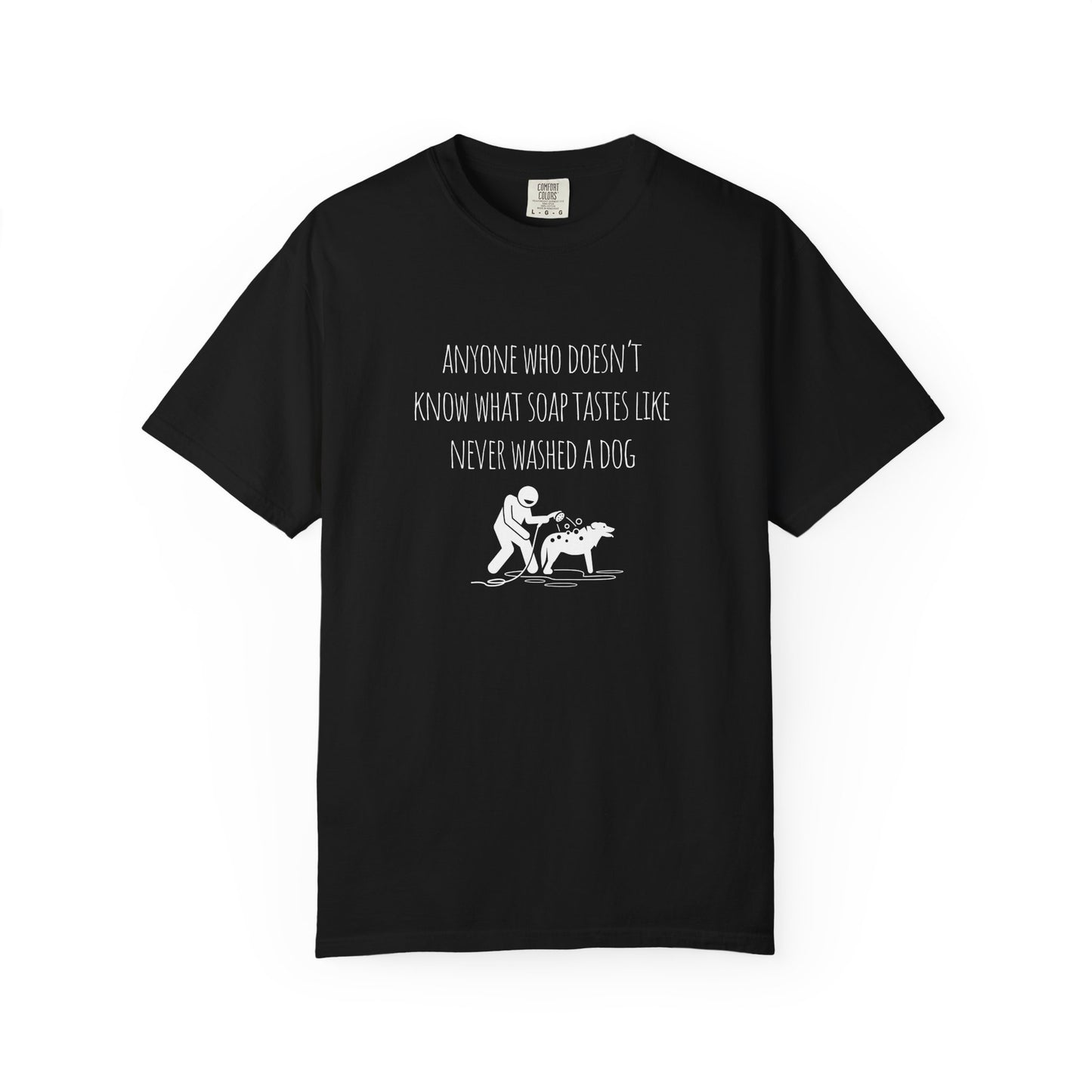 Unisex Dog Washing Humor T-Shirt - Anyone Who Doesn't Know What Soap Tastes Like