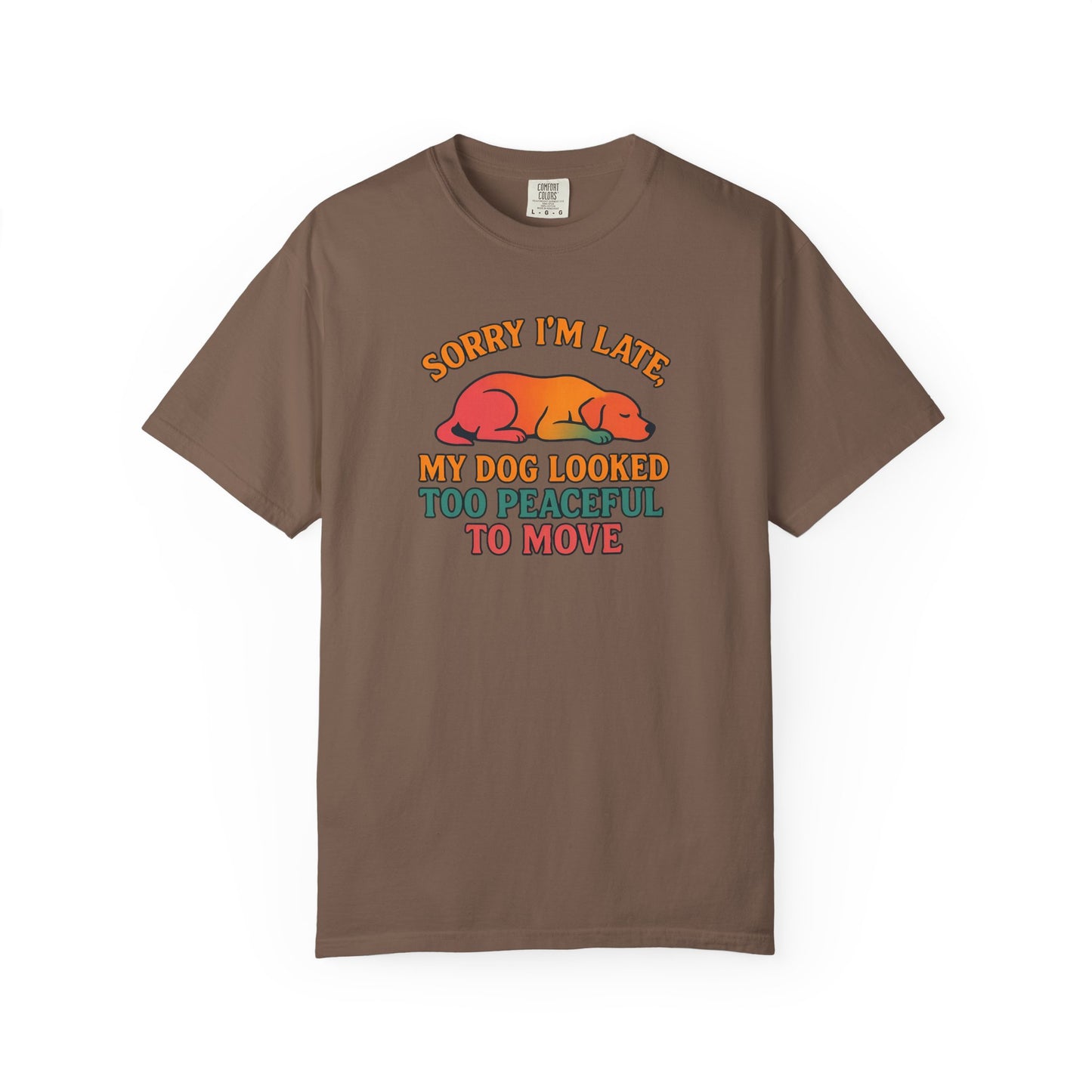 Funny Dog Lovers T-Shirt - 'Sorry I'm Late, My Dog Looked Too Peaceful to Move'