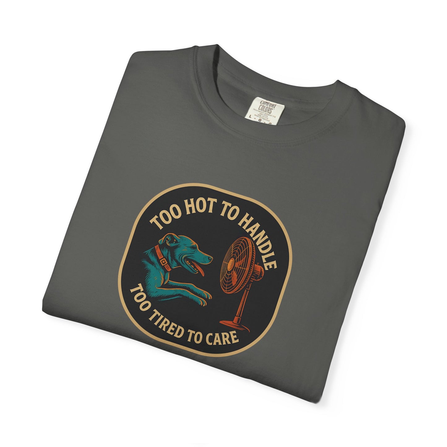 T-Shirt Too Hot to Handle, Too Tired to Care