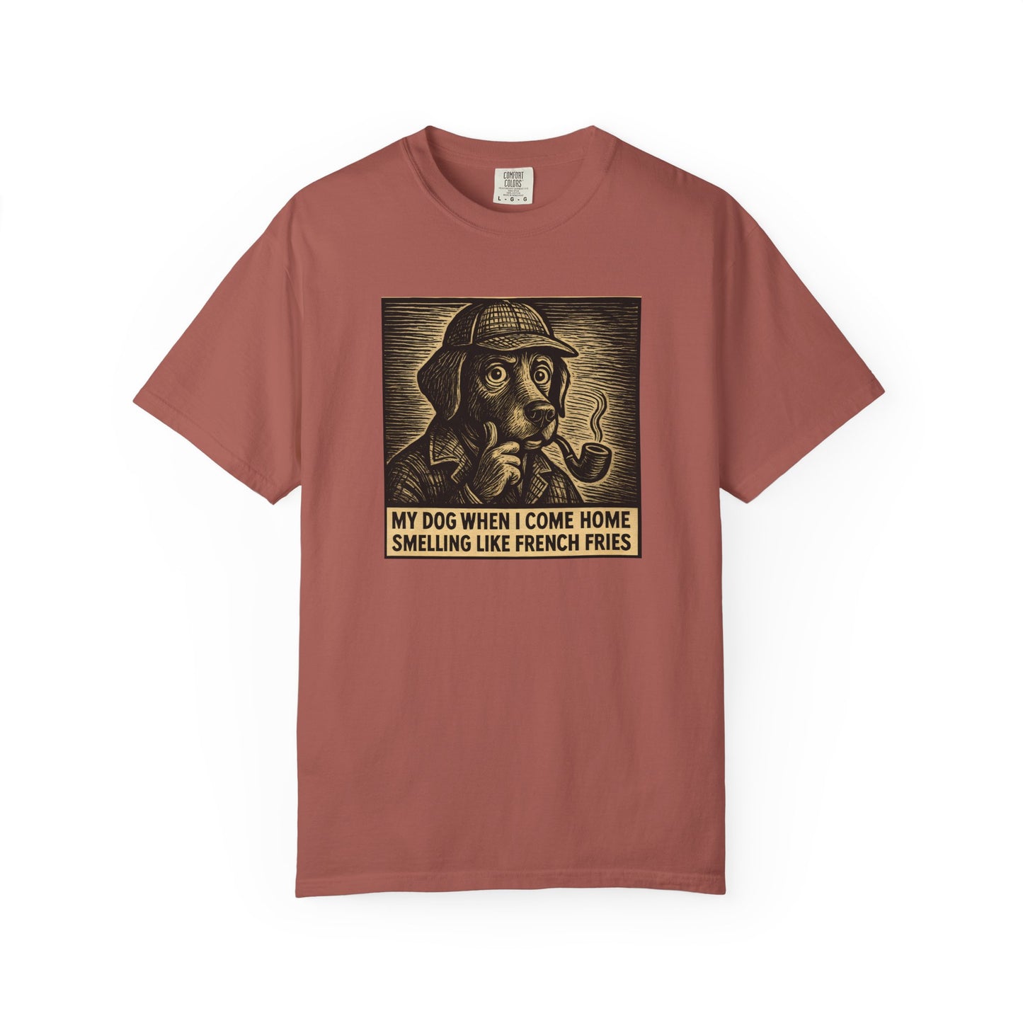 Garment-Dyed T-shirt - My Dog When I Come Home Smelling Like French Fries-Sherlock Bones