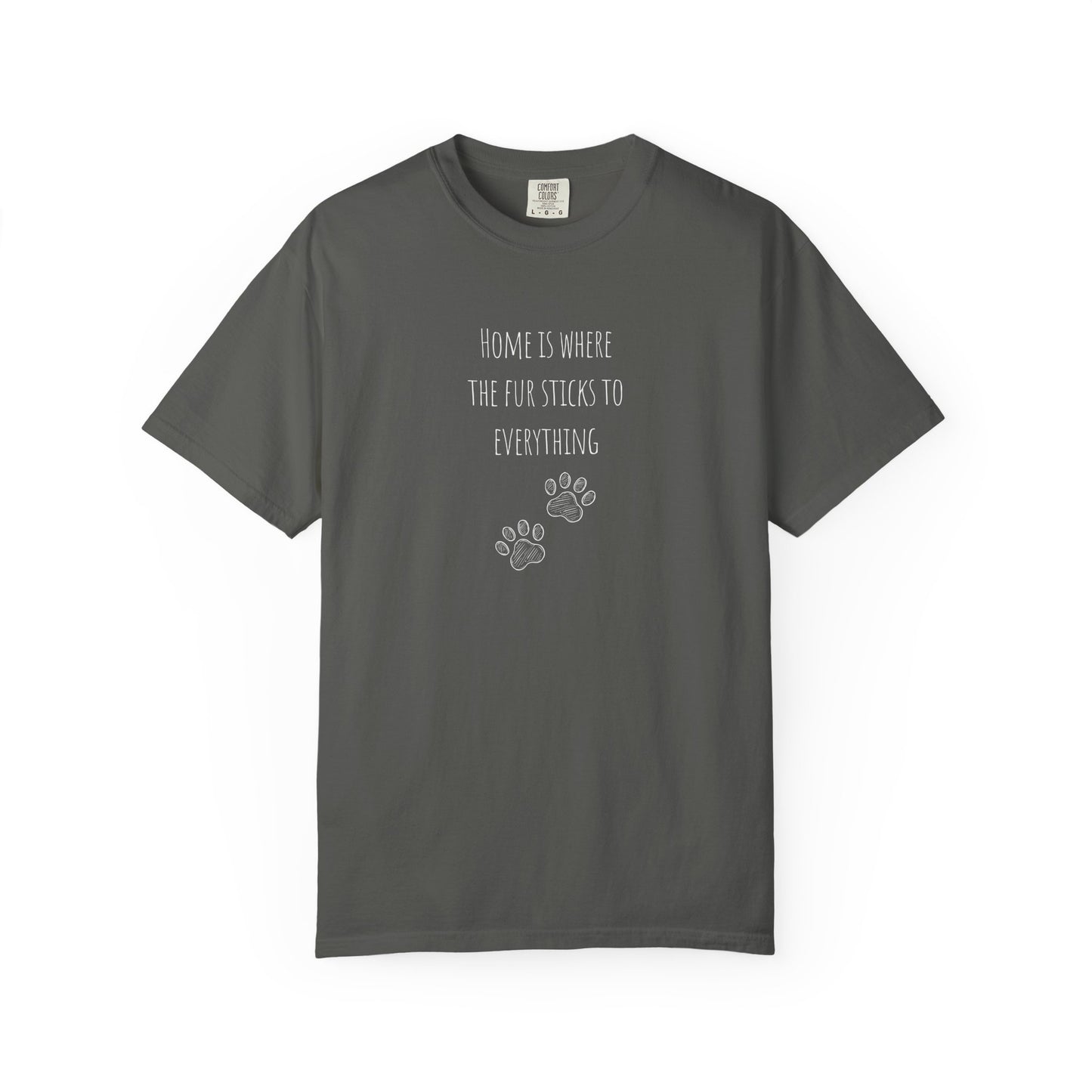 Home Is Where The Fur Sticks Unisex Garment-Dyed T-Shirt