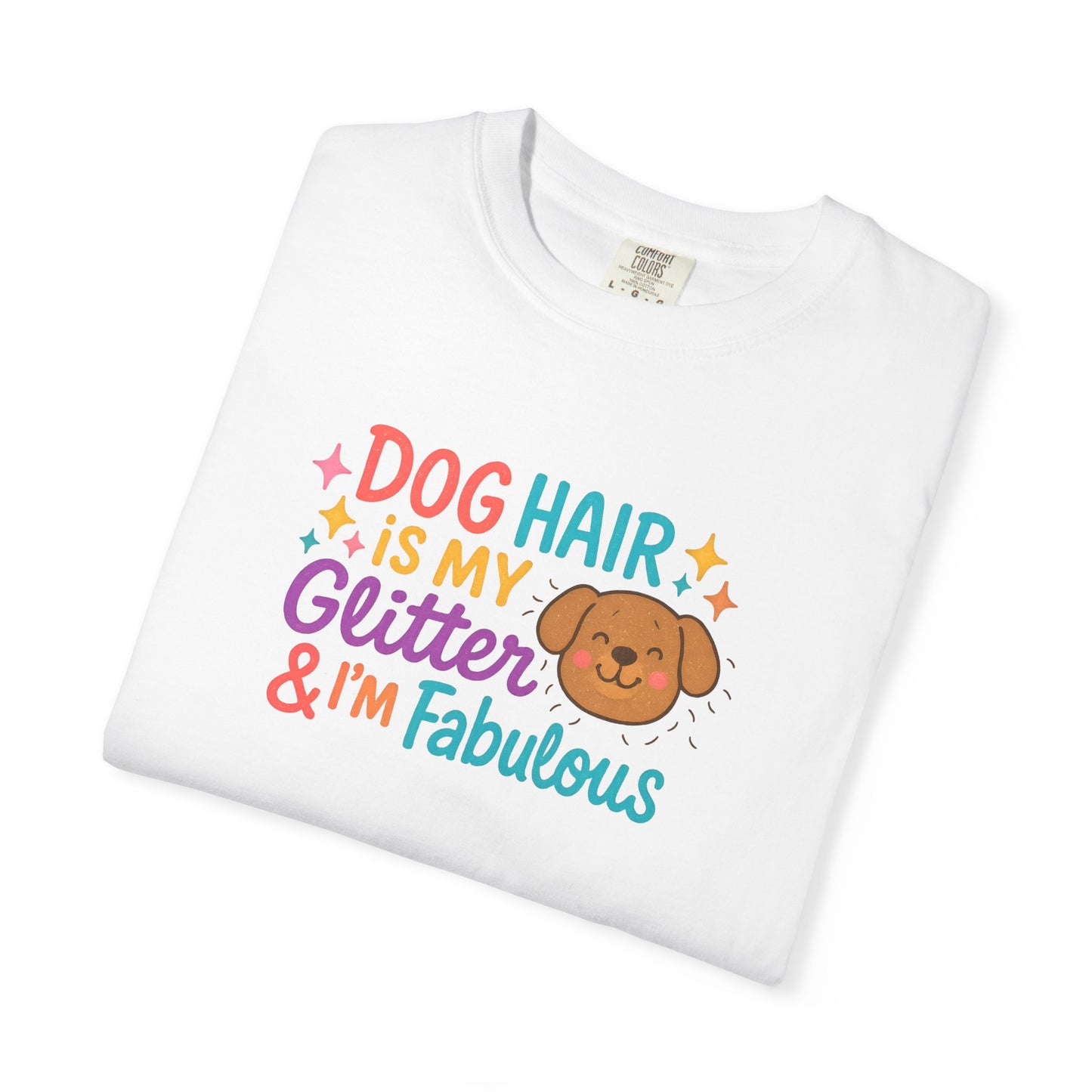 Fabulous Dog Hair T-shirt, Pet Lover Gift, Funny Dog Mom Shirt, Casual Everyday Tee, Birthday Gift for Dog Lovers
