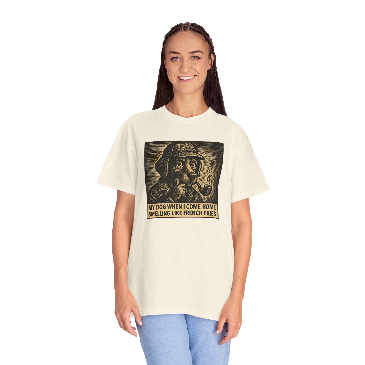 Garment-Dyed T-shirt - My Dog When I Come Home Smelling Like French Fries-Sherlock Bones