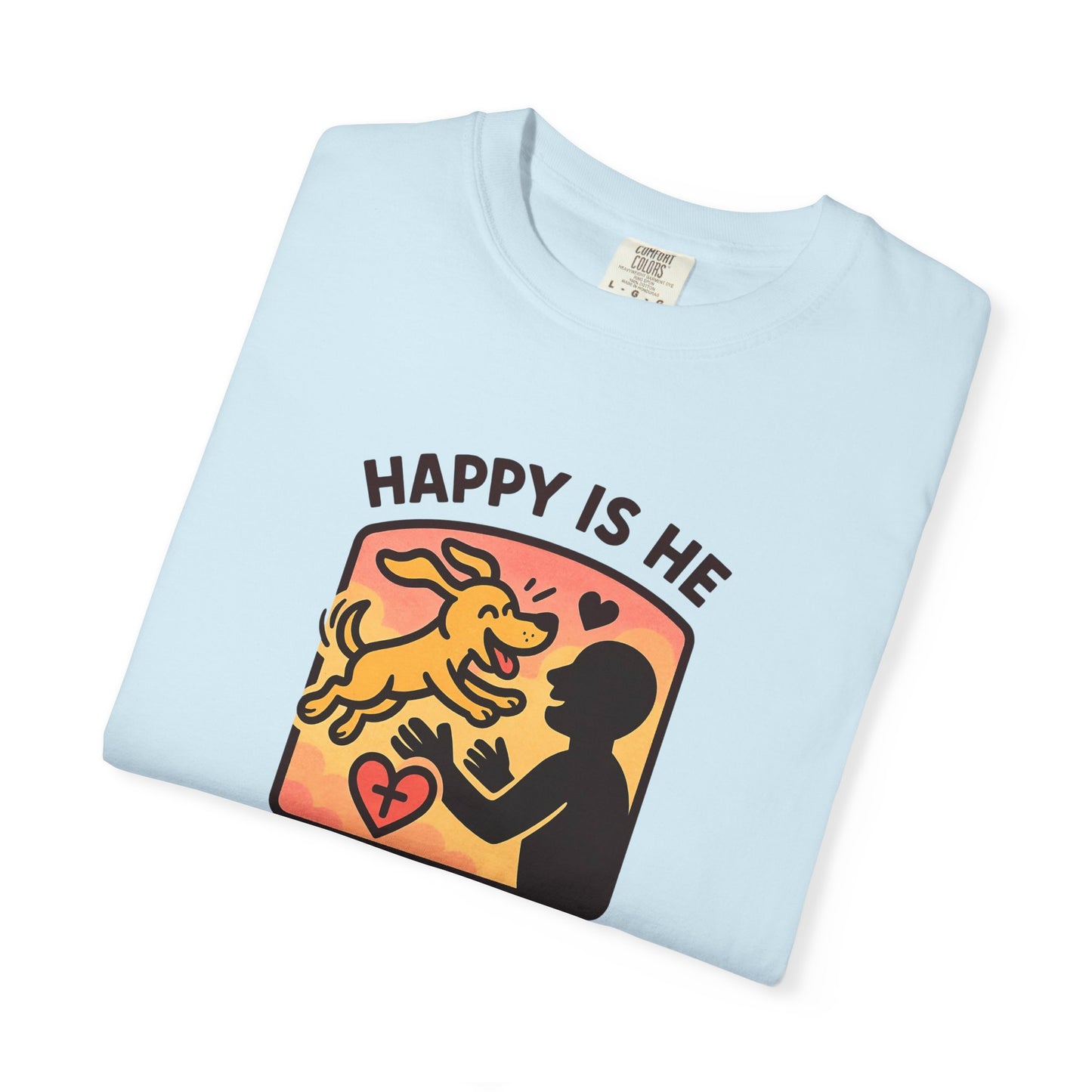 Happy Is He Unisex Garment-Dyed T-shirt | Cute Dog T-shirt | Inspirational Apparel | Faith-Based Gift | Relaxed Fit Tee | Everyday Wear